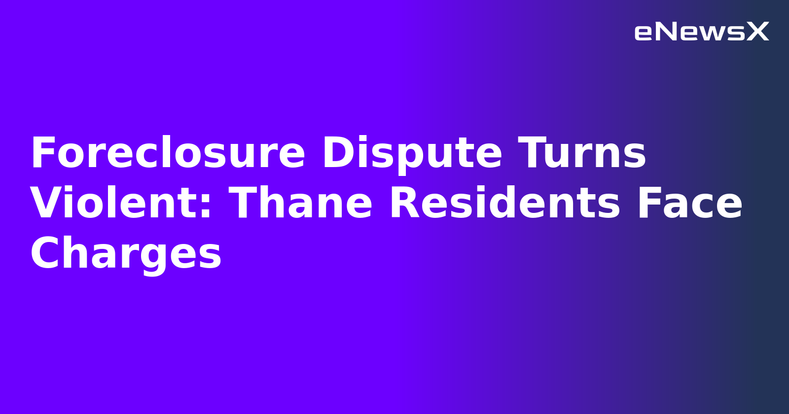 Foreclosure Dispute Turns Violent: Thane Residents Face Charges.webp Foreclosure Dispute Turns Violent: Thane Residents Face Charges.webp