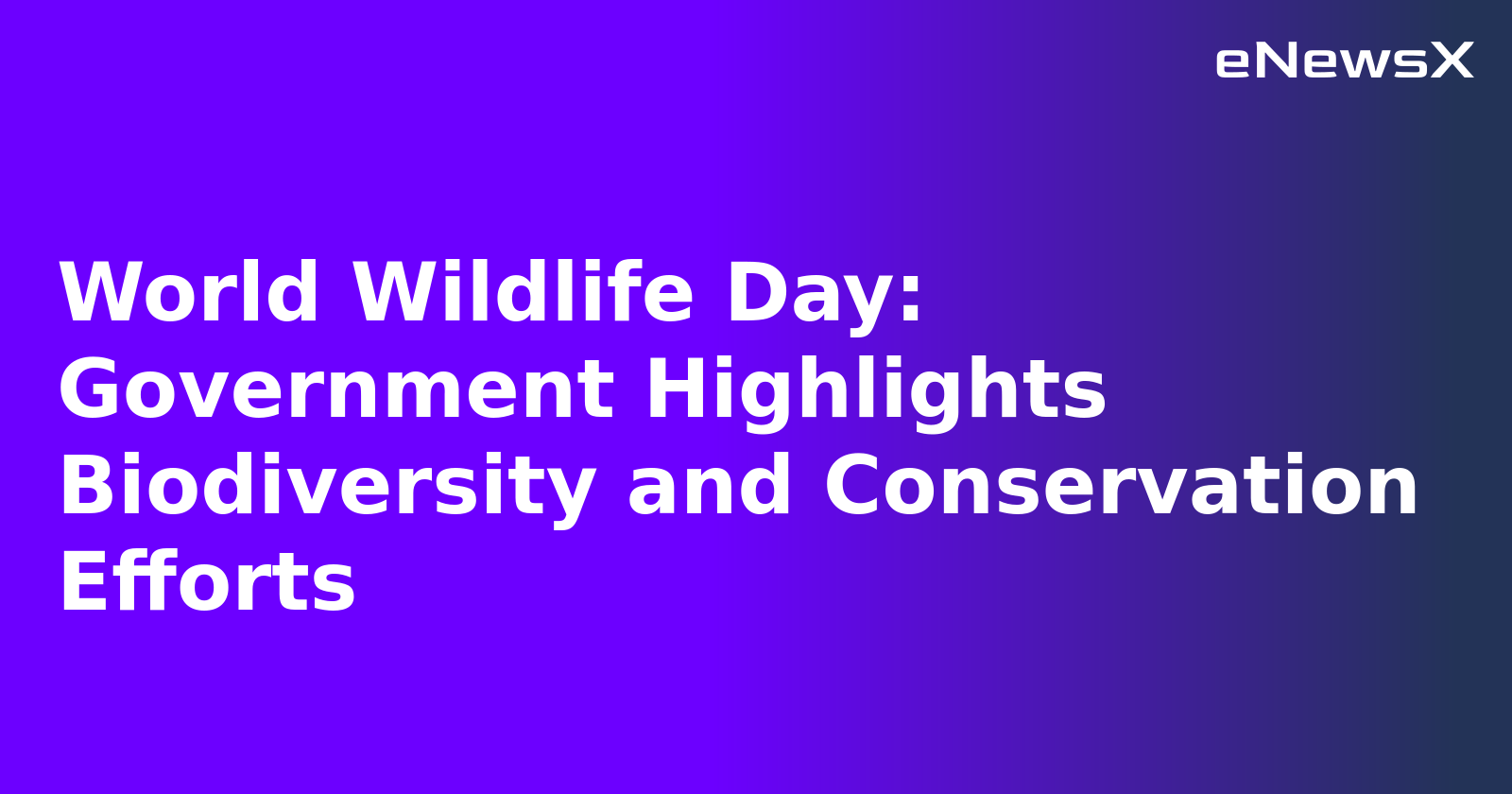 World Wildlife Day: Government Highlights Biodiversity and Conservation Efforts.webp World Wildlife Day: Government Highlights Biodiversity and Conservation Efforts.webp