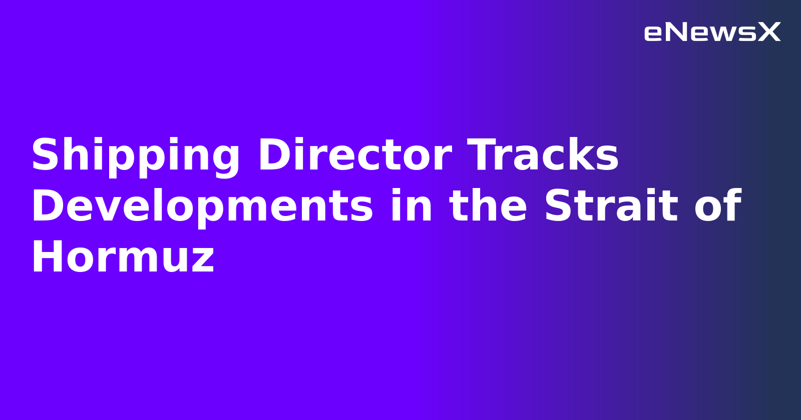 Shipping Director Tracks Developments in the Strait of Hormuz.webp