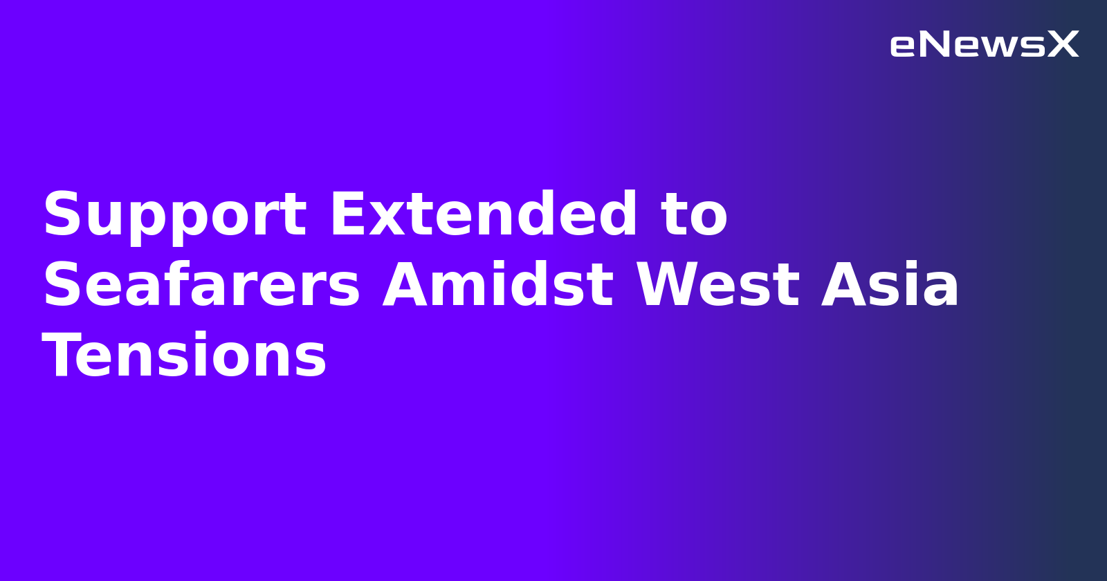 Support Extended to Seafarers Amidst West Asia Tensions.webp