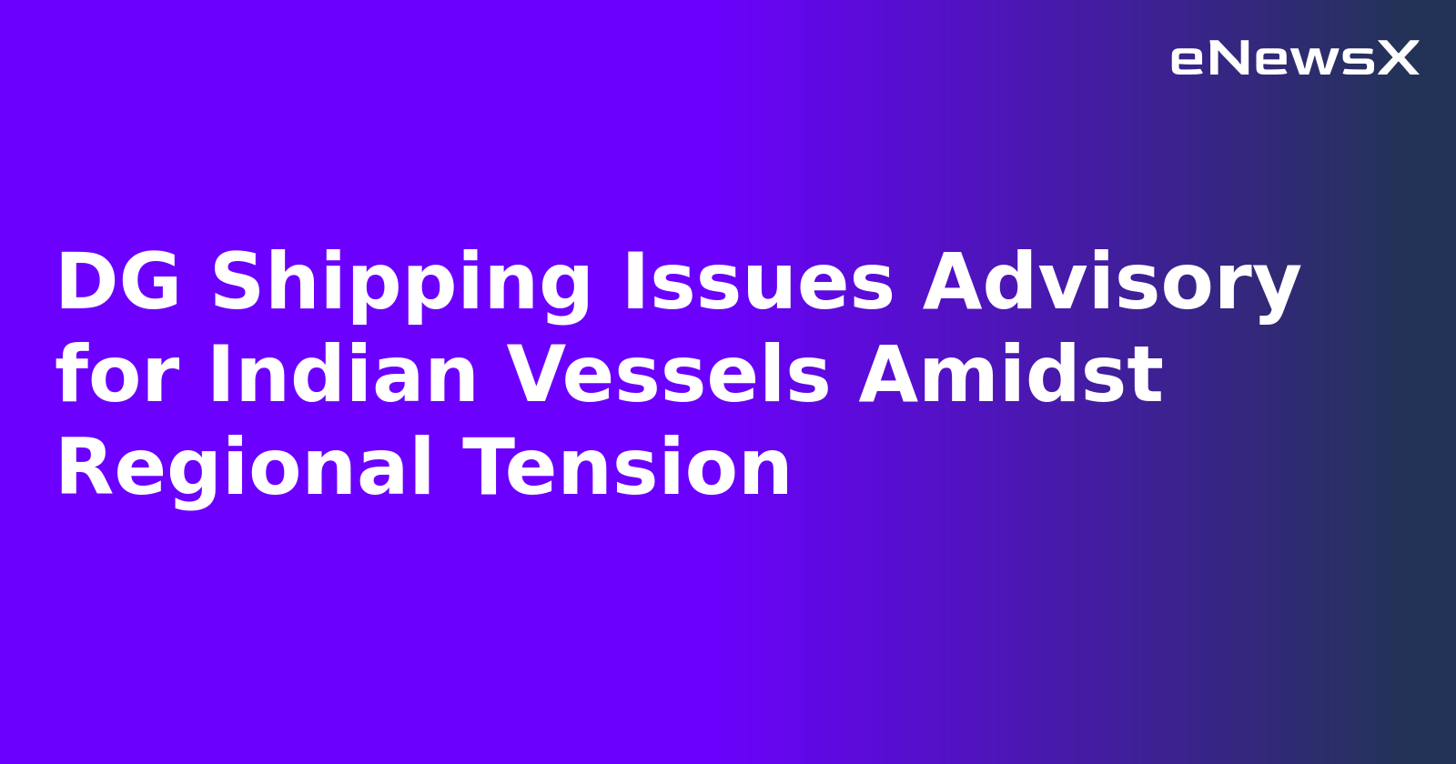 DG Shipping Issues Advisory for Indian Vessels Amidst Regional Tension