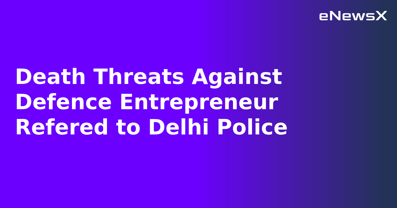 Death Threats Against Defence Entrepreneur Refered to Delhi Police.webp Death Threats Against Defence Entrepreneur Refered to Delhi Police.webp