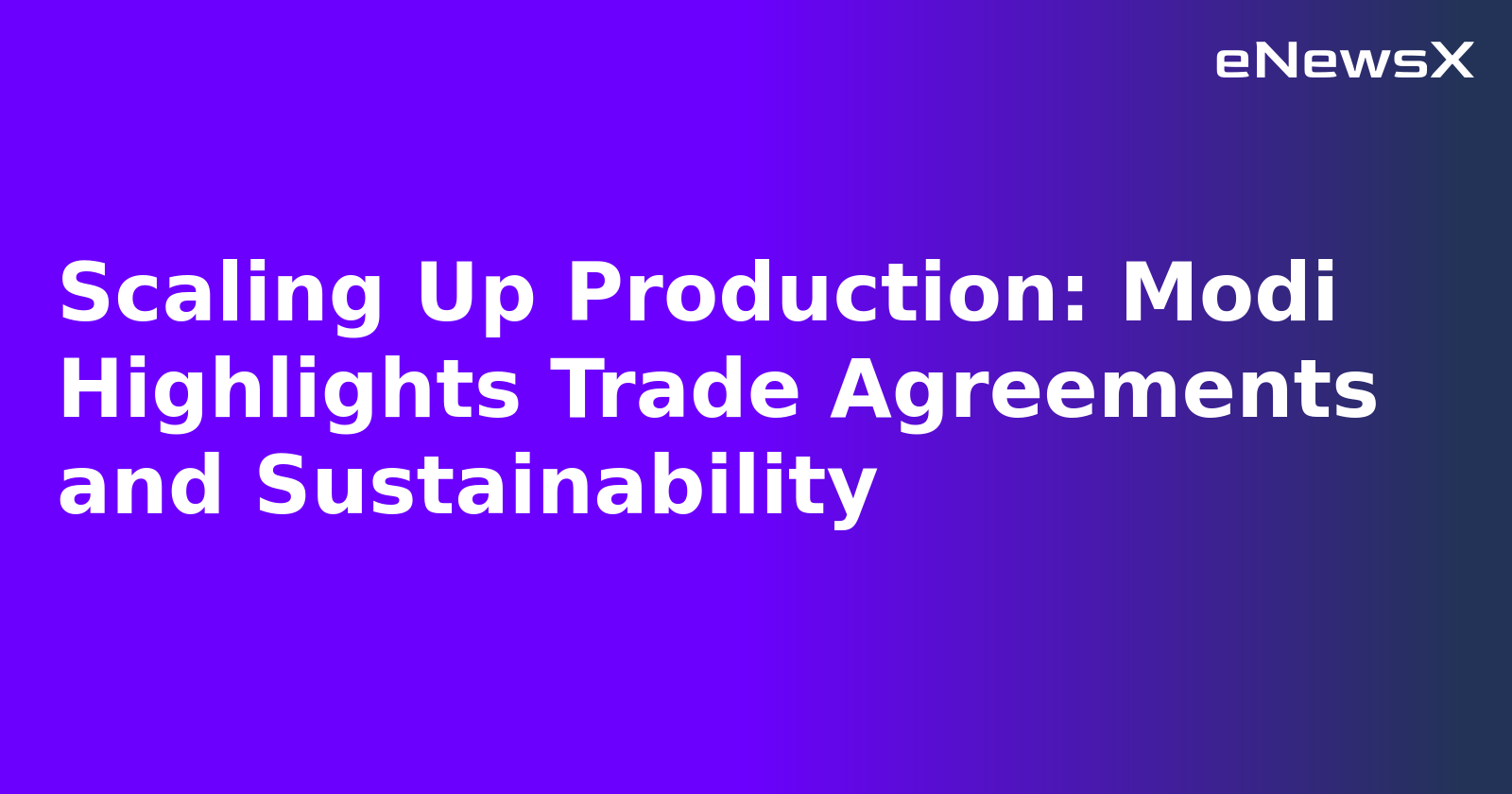 Scaling Up Production: Modi Highlights Trade Agreements and Sustainability.webp