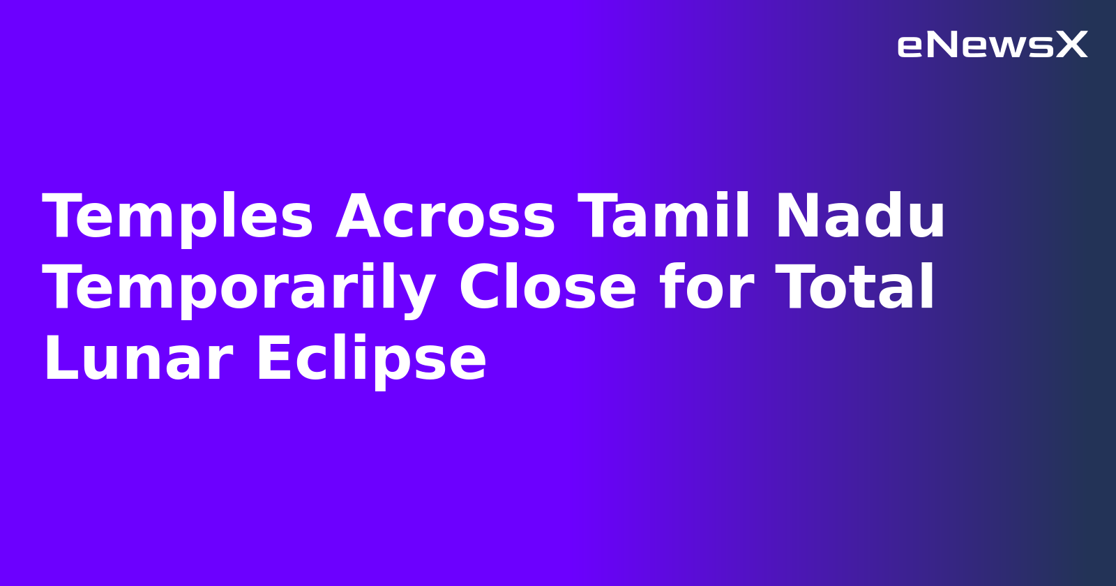 Temples Across Tamil Nadu Temporarily Close for Total Lunar Eclipse.webp Temples Across Tamil Nadu Temporarily Close for Total Lunar Eclipse.webp