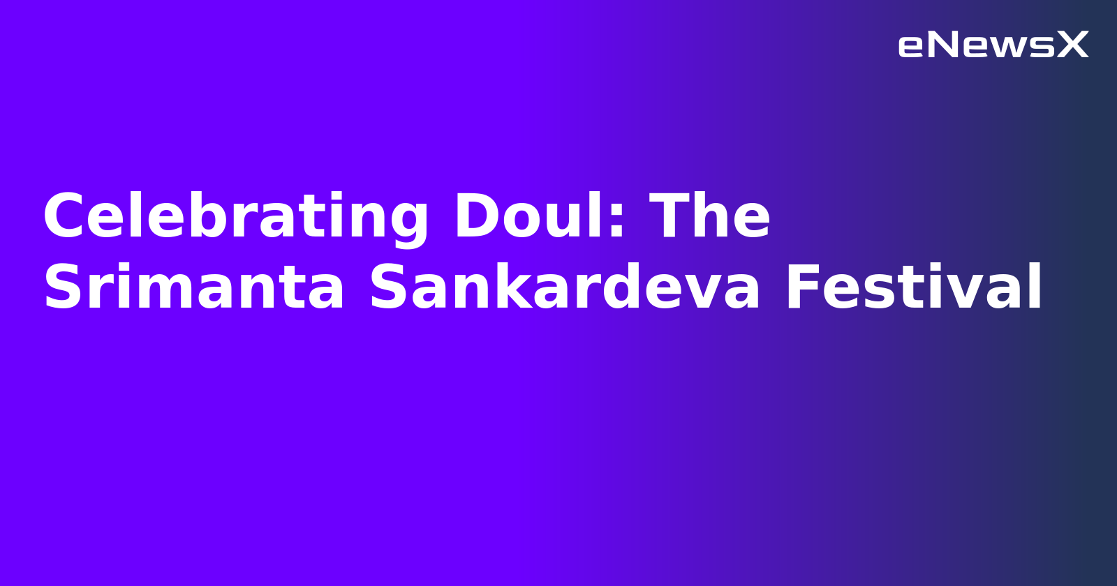 Celebrating Doul: The Srimanta Sankardeva Festival.webp