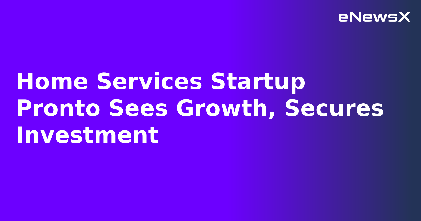 Home Services Startup Pronto Sees Growth, Secures Investment.webp