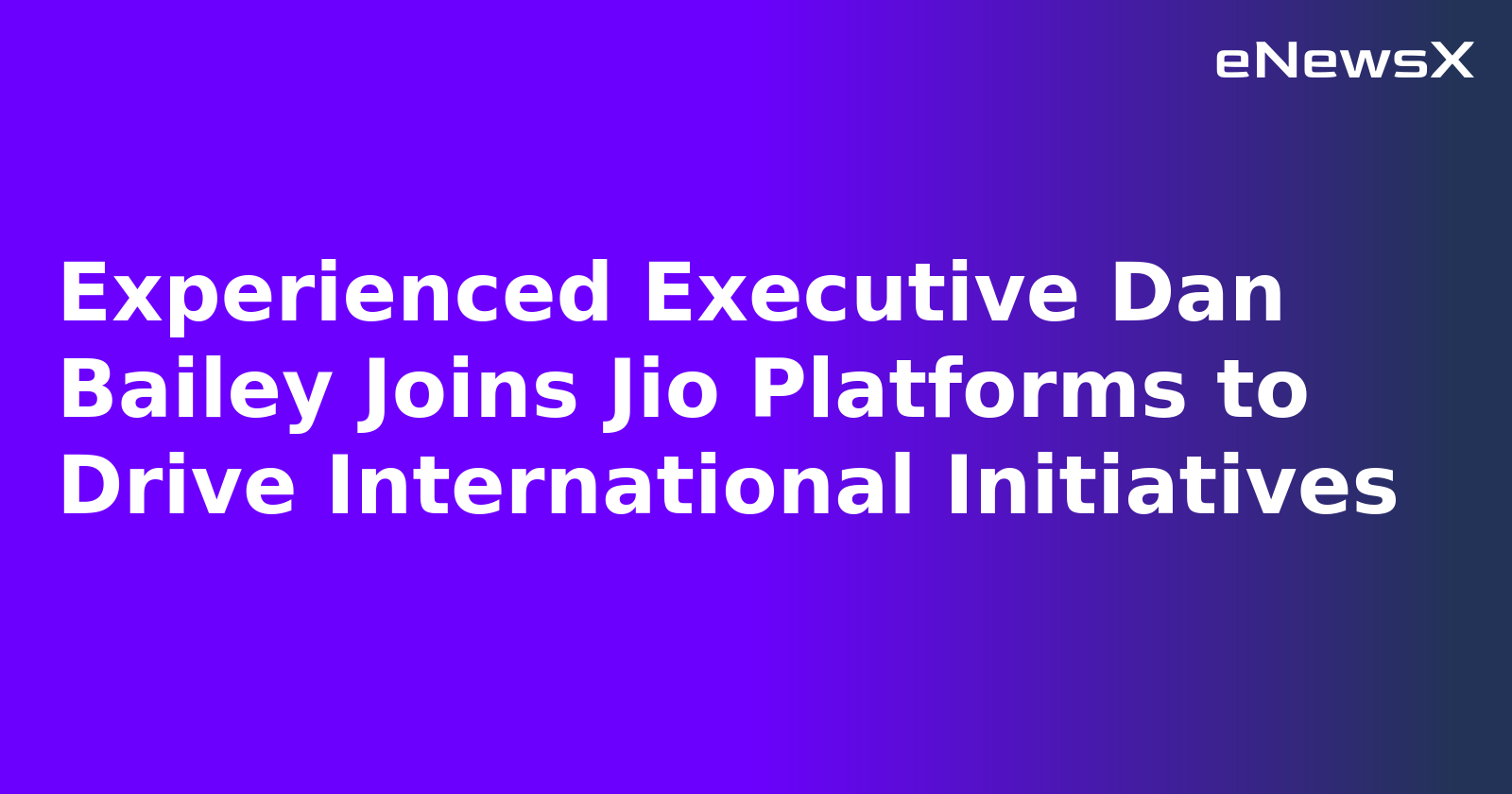 Experienced Executive Dan Bailey Joins Jio Platforms to Drive International Initiatives.webp Experienced Executive Dan Bailey Joins Jio Platforms to Drive International Initiatives.webp
