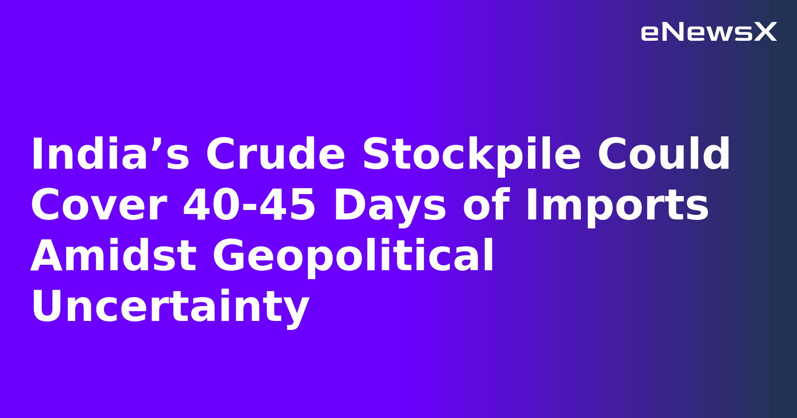 India’s Crude Stockpile Could Cover 40-45 Days of Imports Amidst Geopolitical Uncertainty.webp India’s Crude Stockpile Could Cover 40-45 Days of Imports Amidst Geopolitical Uncertainty.webp