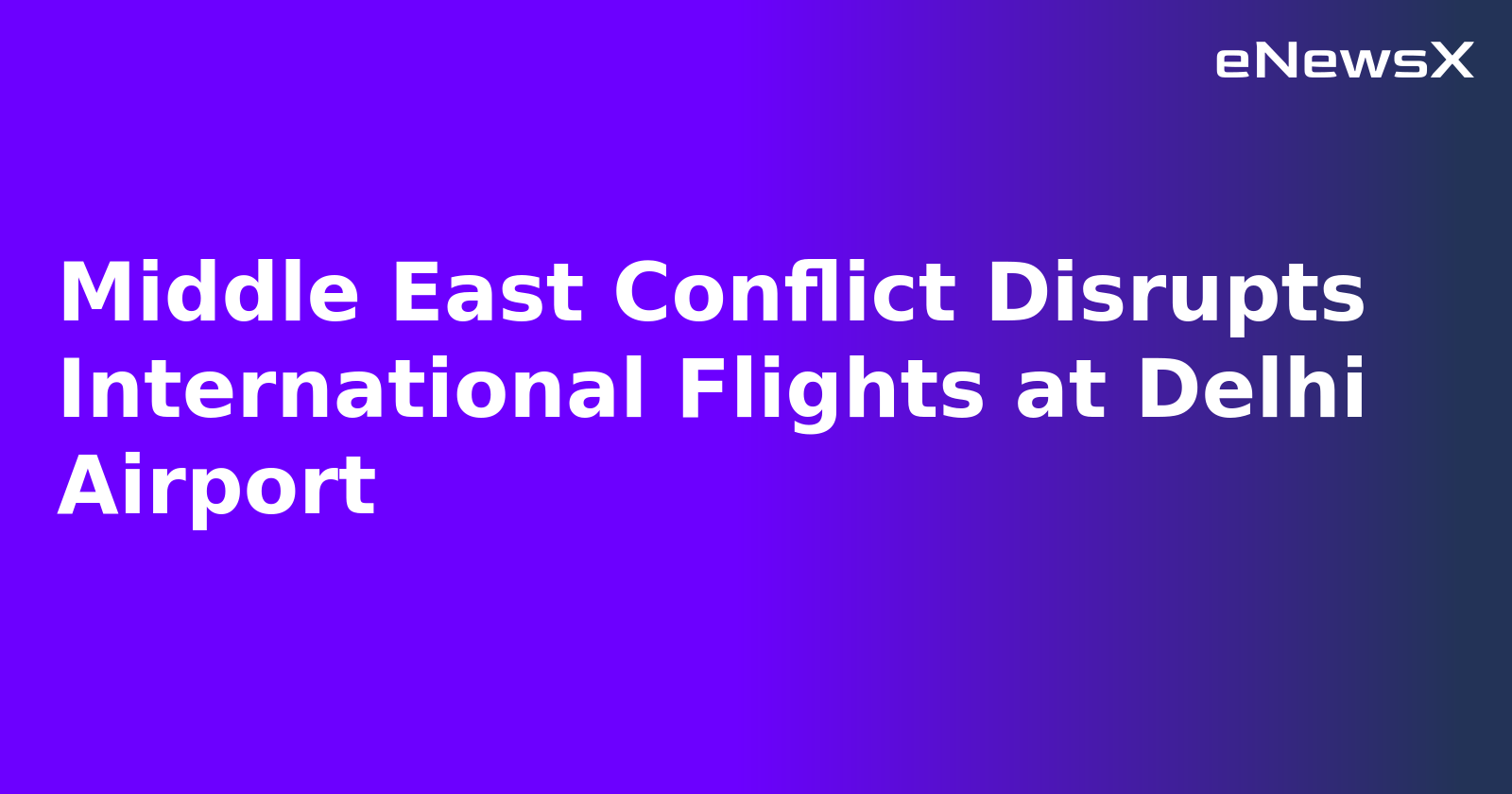 Middle East Conflict Disrupts International Flights at Delhi Airport.webp Middle East Conflict Disrupts International Flights at Delhi Airport.webp