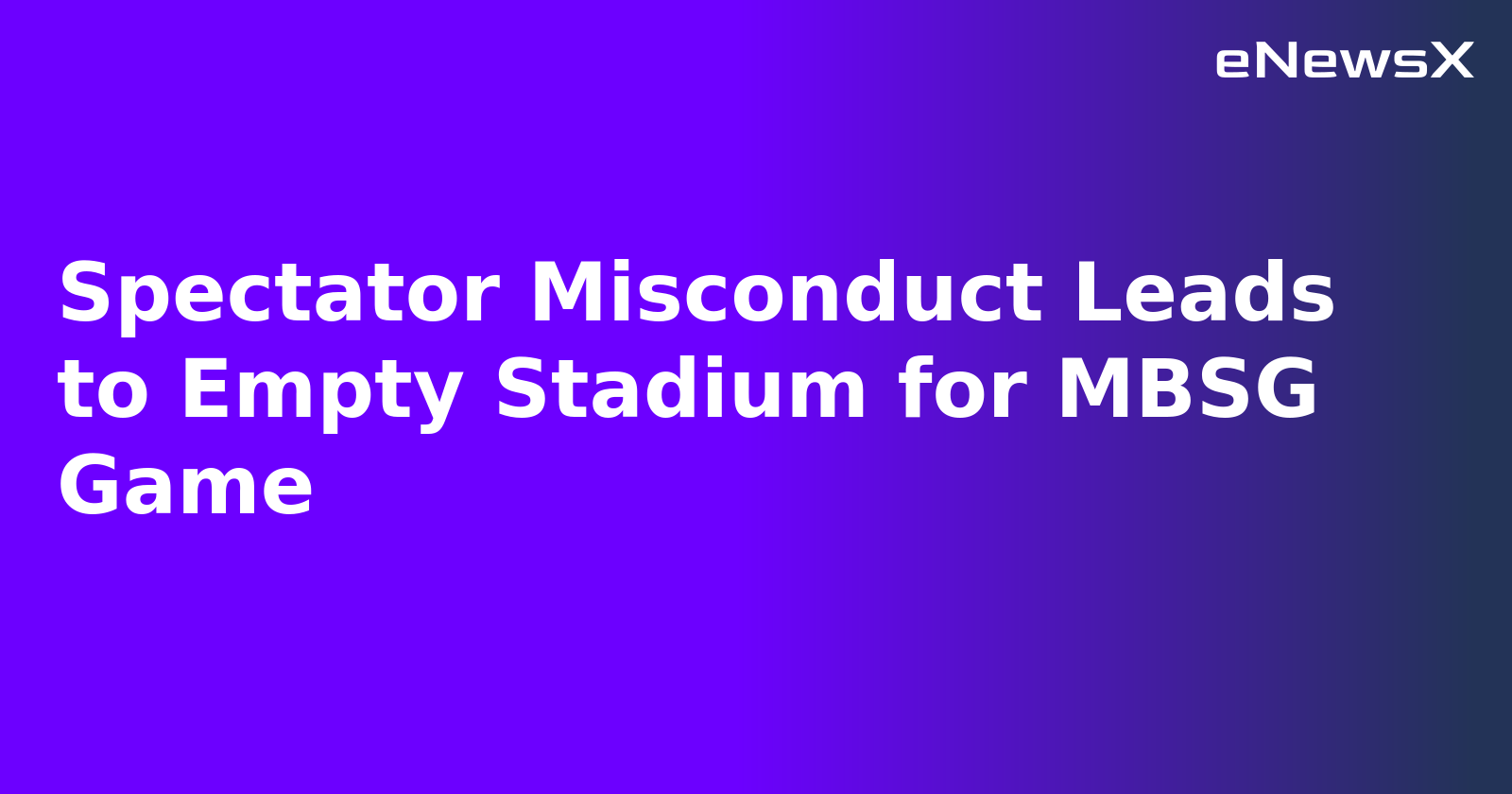Spectator Misconduct Leads to Empty Stadium for MBSG Game.webp Spectator Misconduct Leads to Empty Stadium for MBSG Game.webp