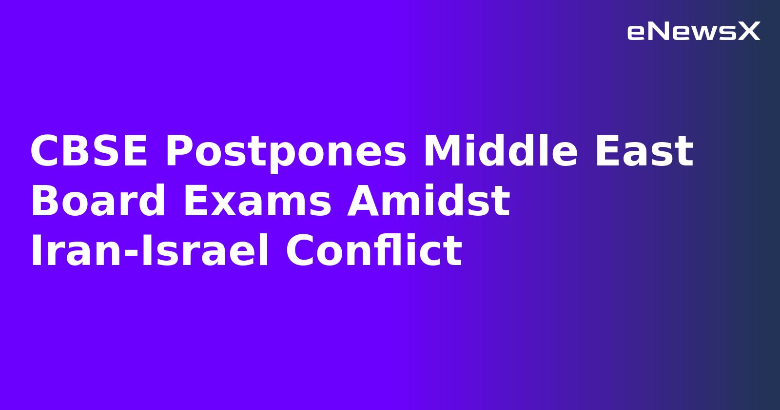 CBSE Postpones Middle East Board Exams Amidst Iran-Israel Conflict.webp
