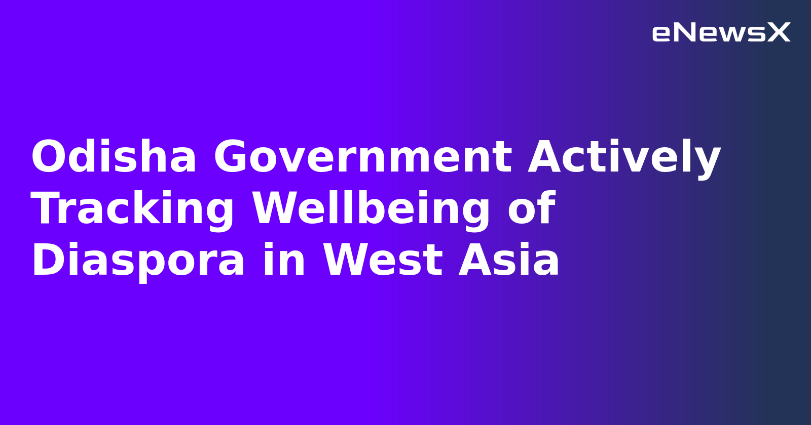 Odisha Government Actively Tracking Wellbeing of Diaspora in West Asia.webp Odisha Government Actively Tracking Wellbeing of Diaspora in West Asia.webp