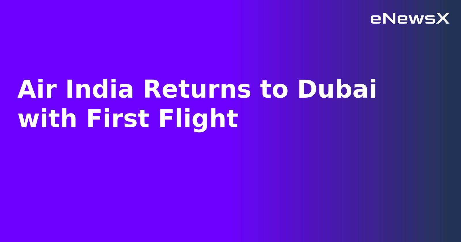 Air India Returns to Dubai with First Flight.webp