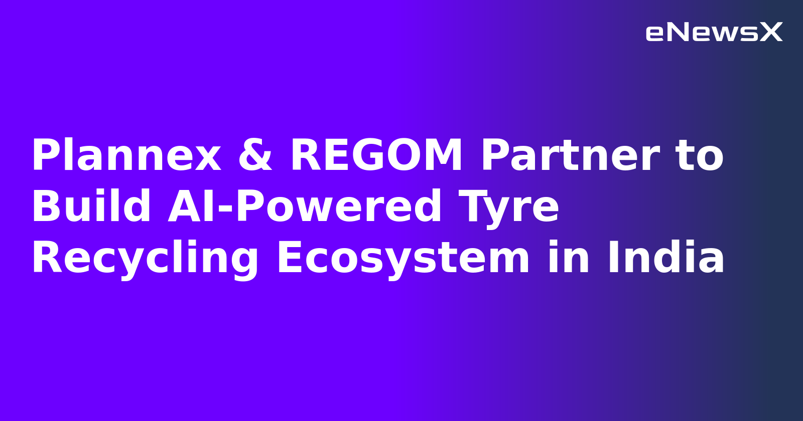 Plannex & REGOM Partner to Build AI-Powered Tyre Recycling Ecosystem in India.webp Plannex & REGOM Partner to Build AI-Powered Tyre Recycling Ecosystem in India.webp
