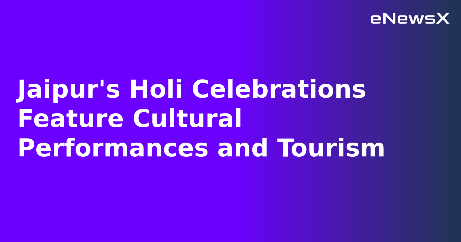 Jaipur's Holi Celebrations Feature Cultural Performances and Tourism.webp Jaipur's Holi Celebrations Feature Cultural Performances and Tourism.webp