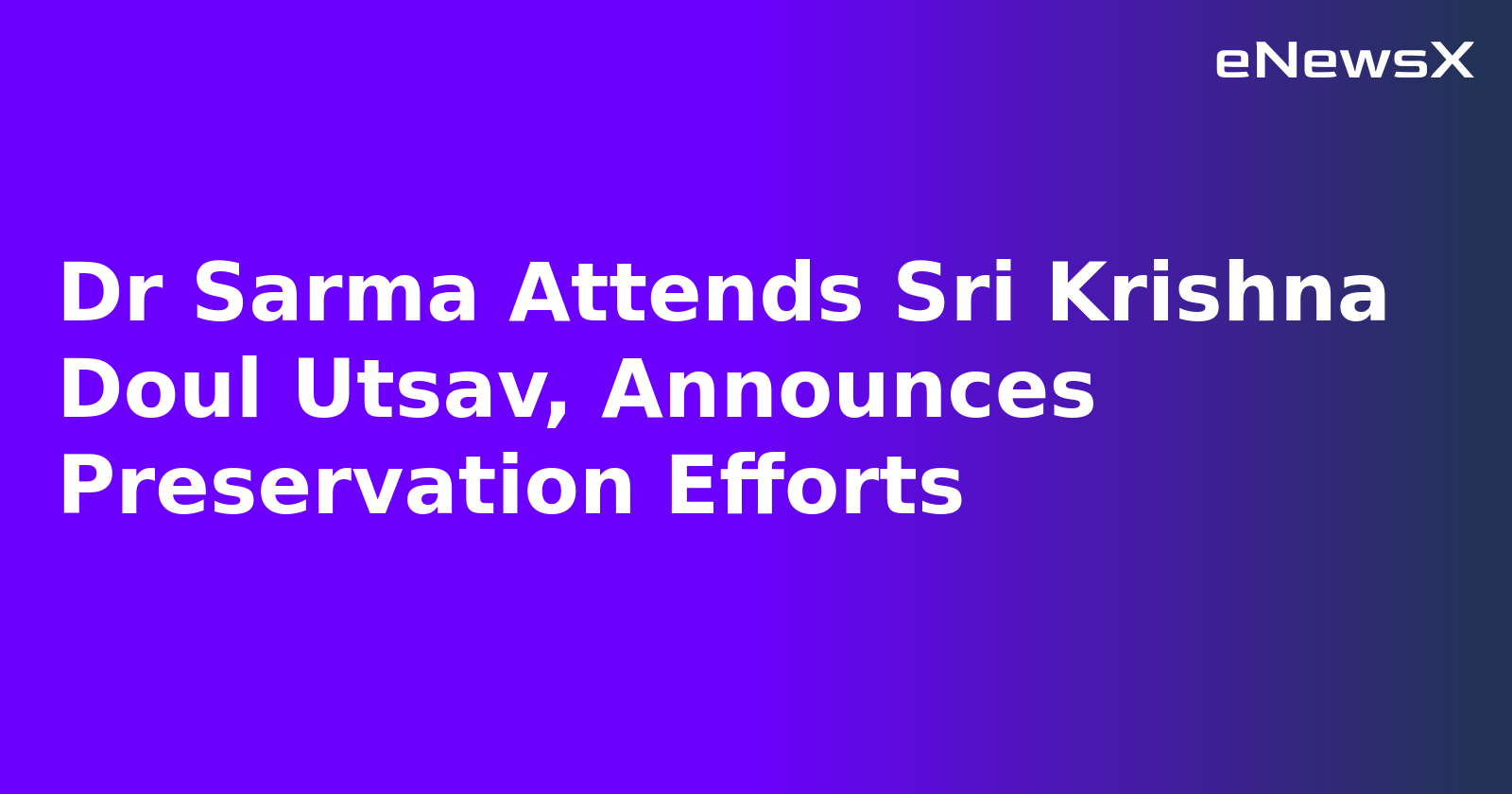 Dr Sarma Attends Sri Krishna Doul Utsav, Announces Preservation Efforts.webp