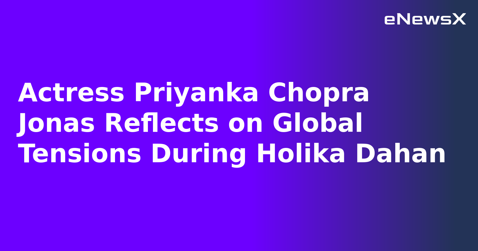 Actress Priyanka Chopra Jonas Reflects on Global Tensions During Holika Dahan.webp