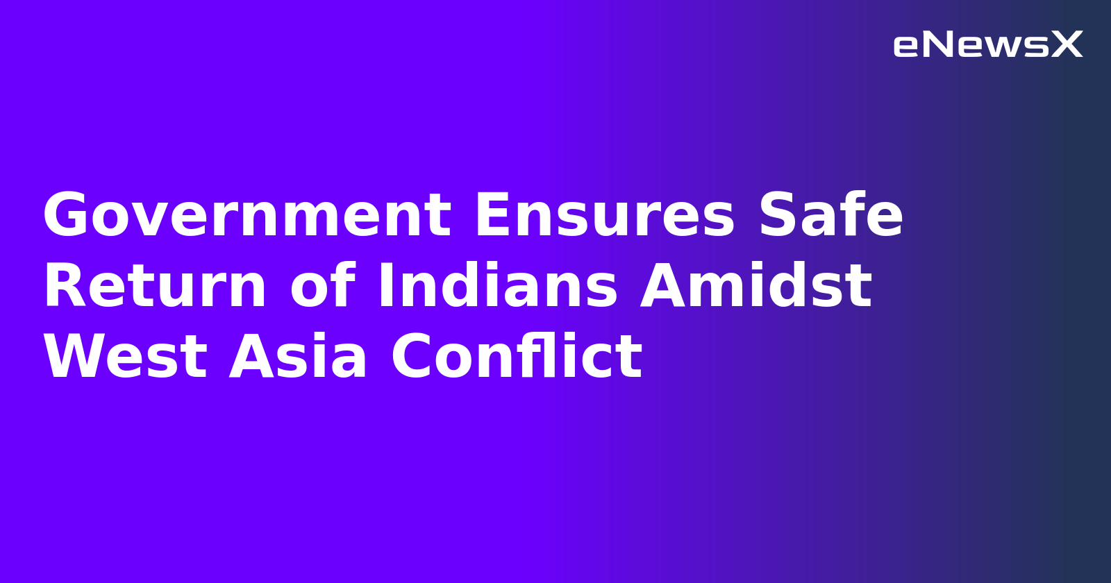 Government Ensures Safe Return of Indians Amidst West Asia Conflict.webp
