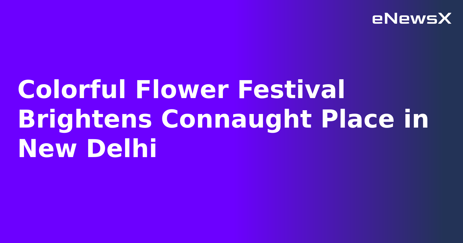 Colorful Flower Festival Brightens Connaught Place in New Delhi.webp