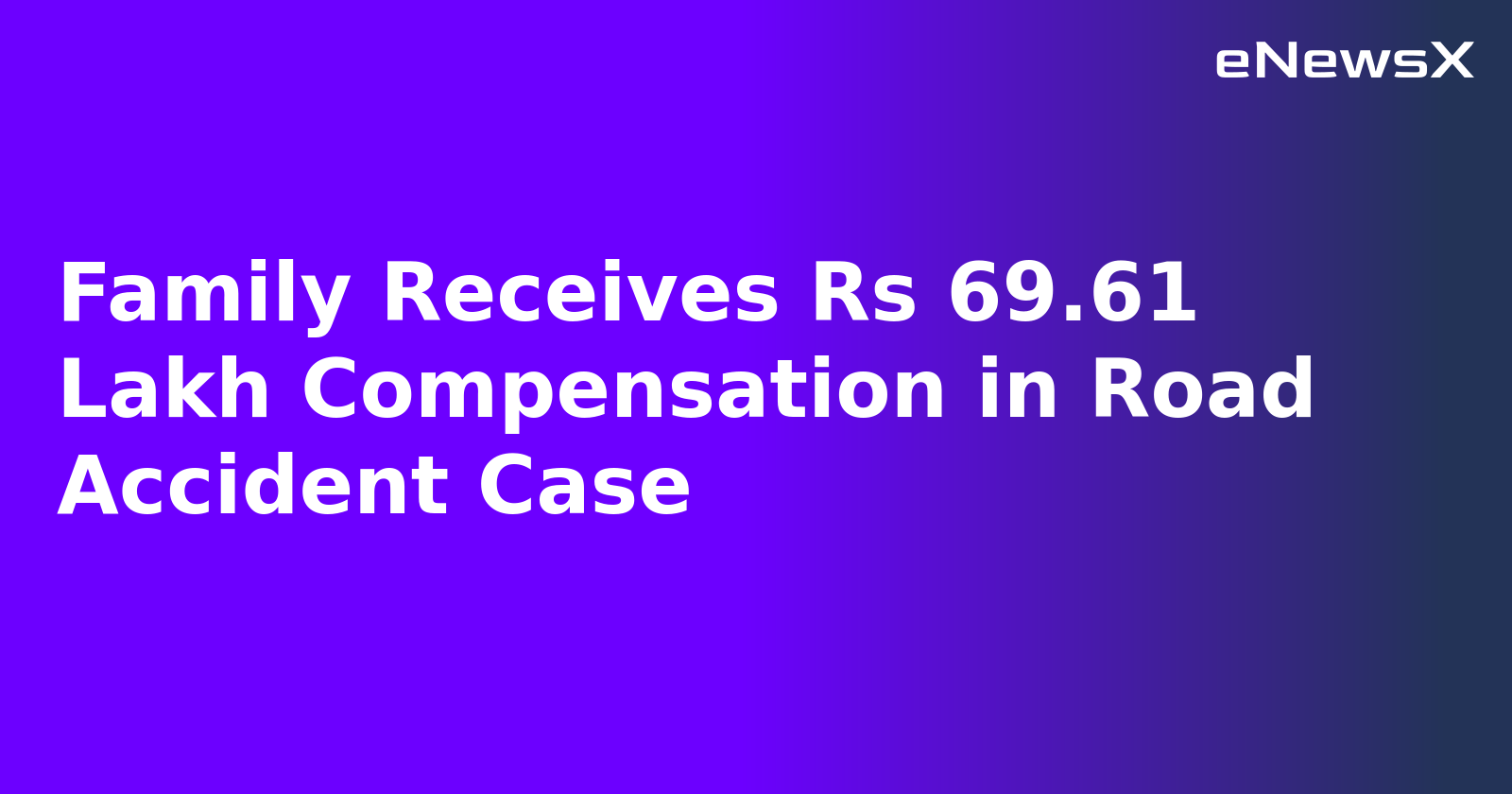 Family Receives Rs 69.61 Lakh Compensation in Road Accident Case.webp