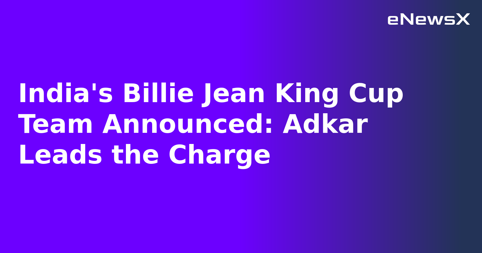 India's Billie Jean King Cup Team Announced: Adkar Leads the Charge.webp
