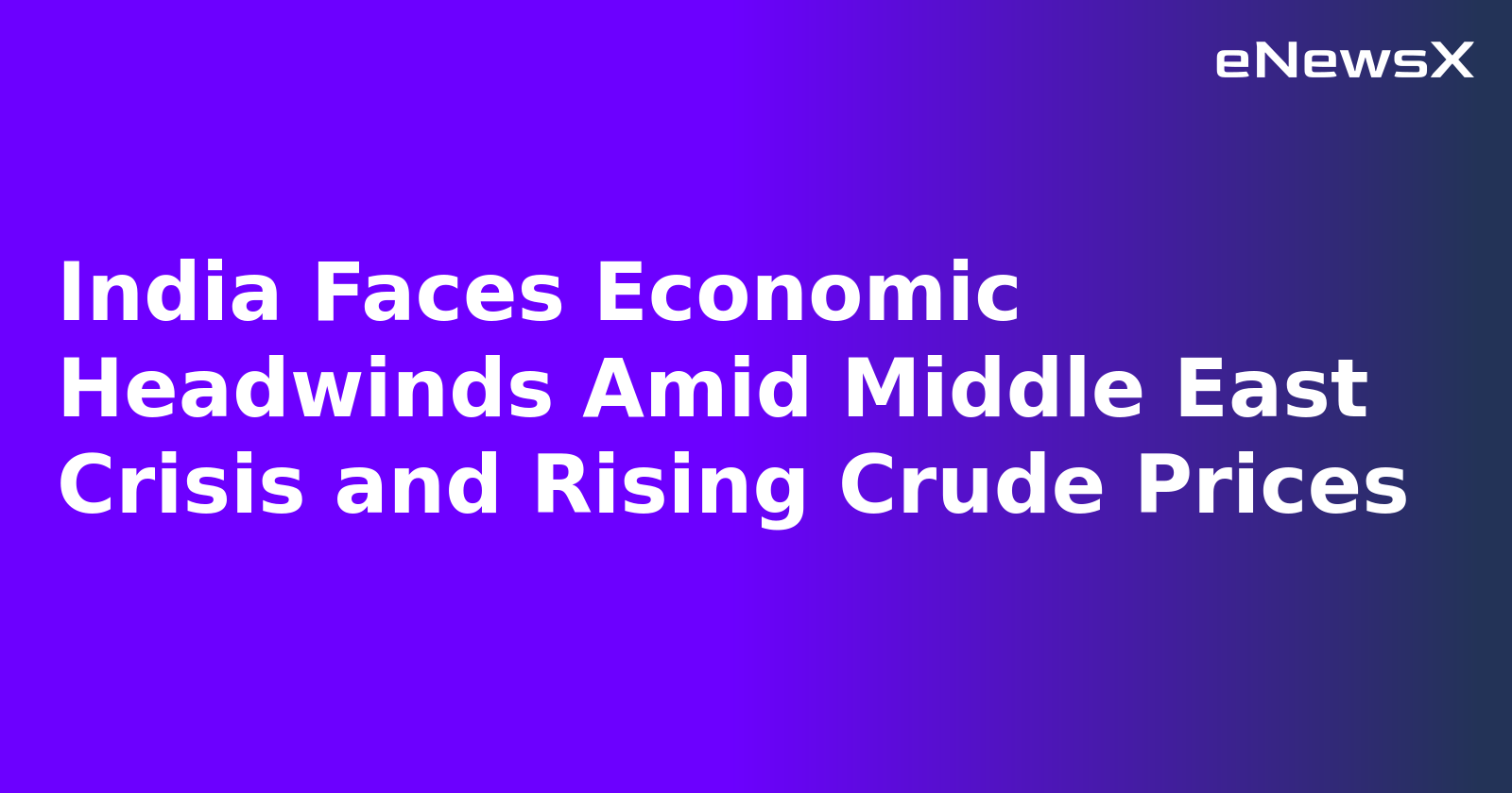 India Faces Economic Headwinds Amid Middle East Crisis and Rising Crude Prices.webp