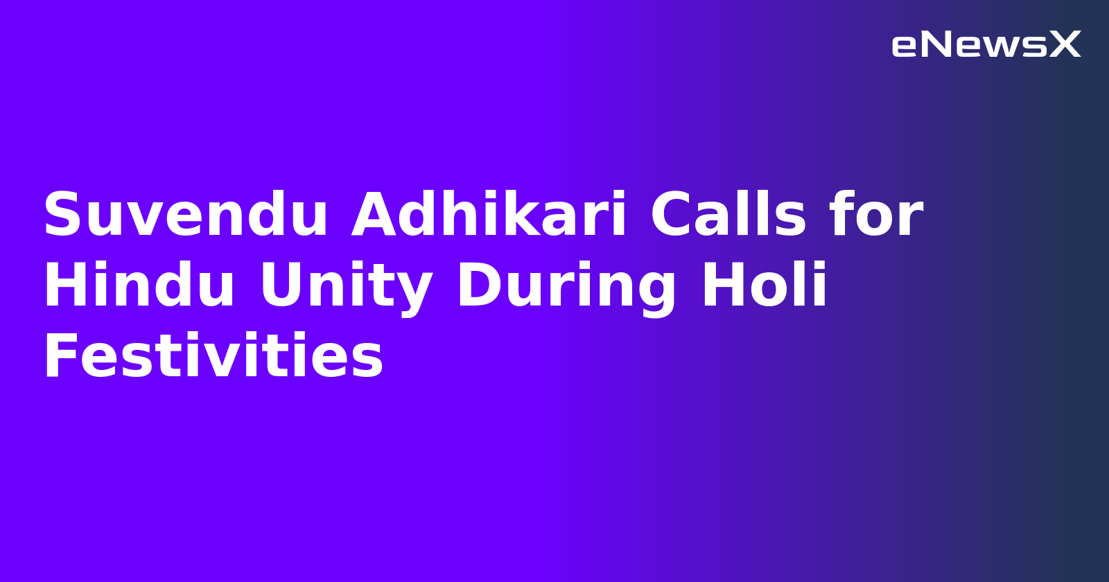 Suvendu Adhikari Calls for Hindu Unity During Holi Festivities