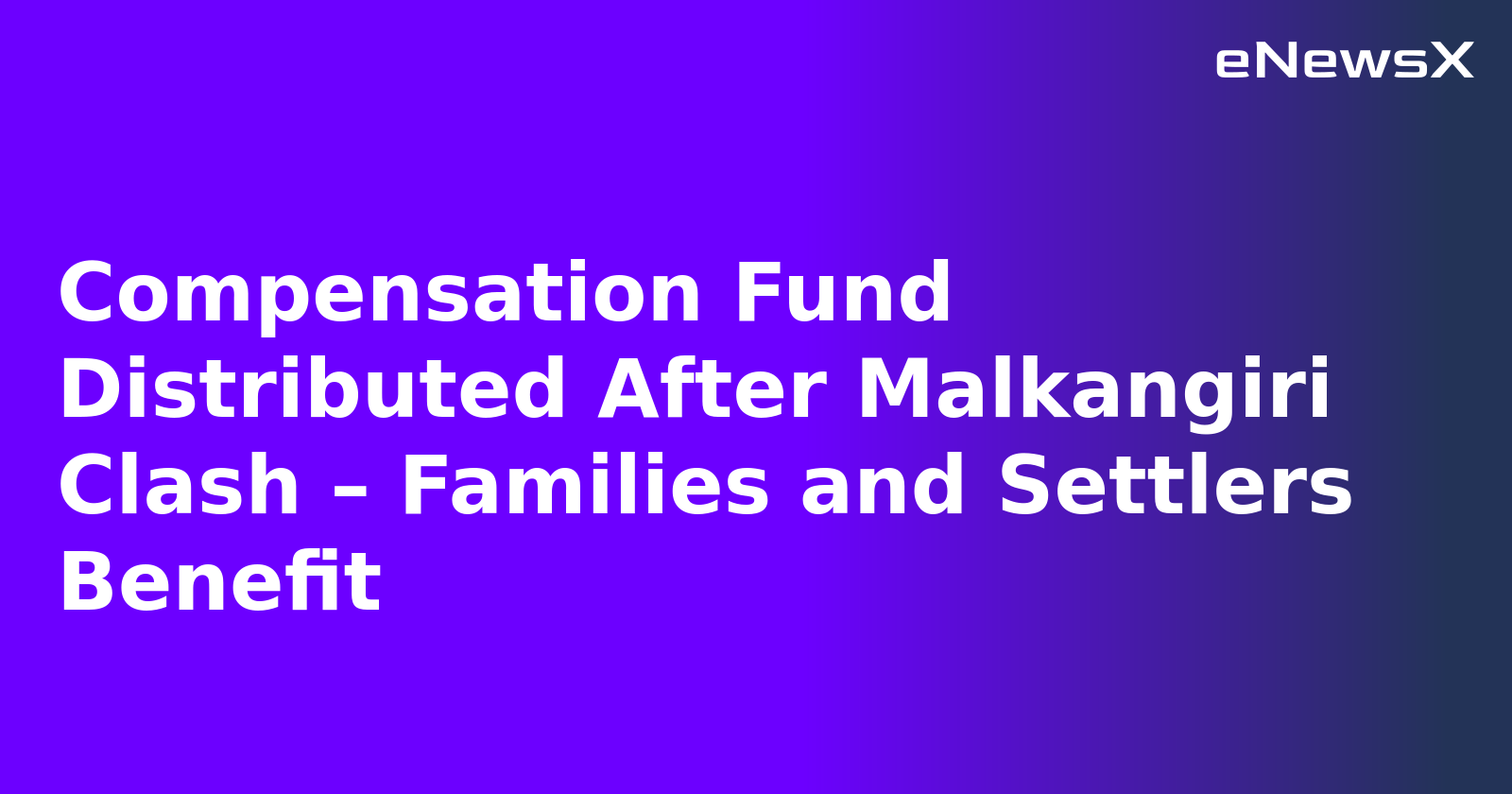 Compensation Fund Distributed After Malkangiri Clash – Families and Settlers Benefit.webp
