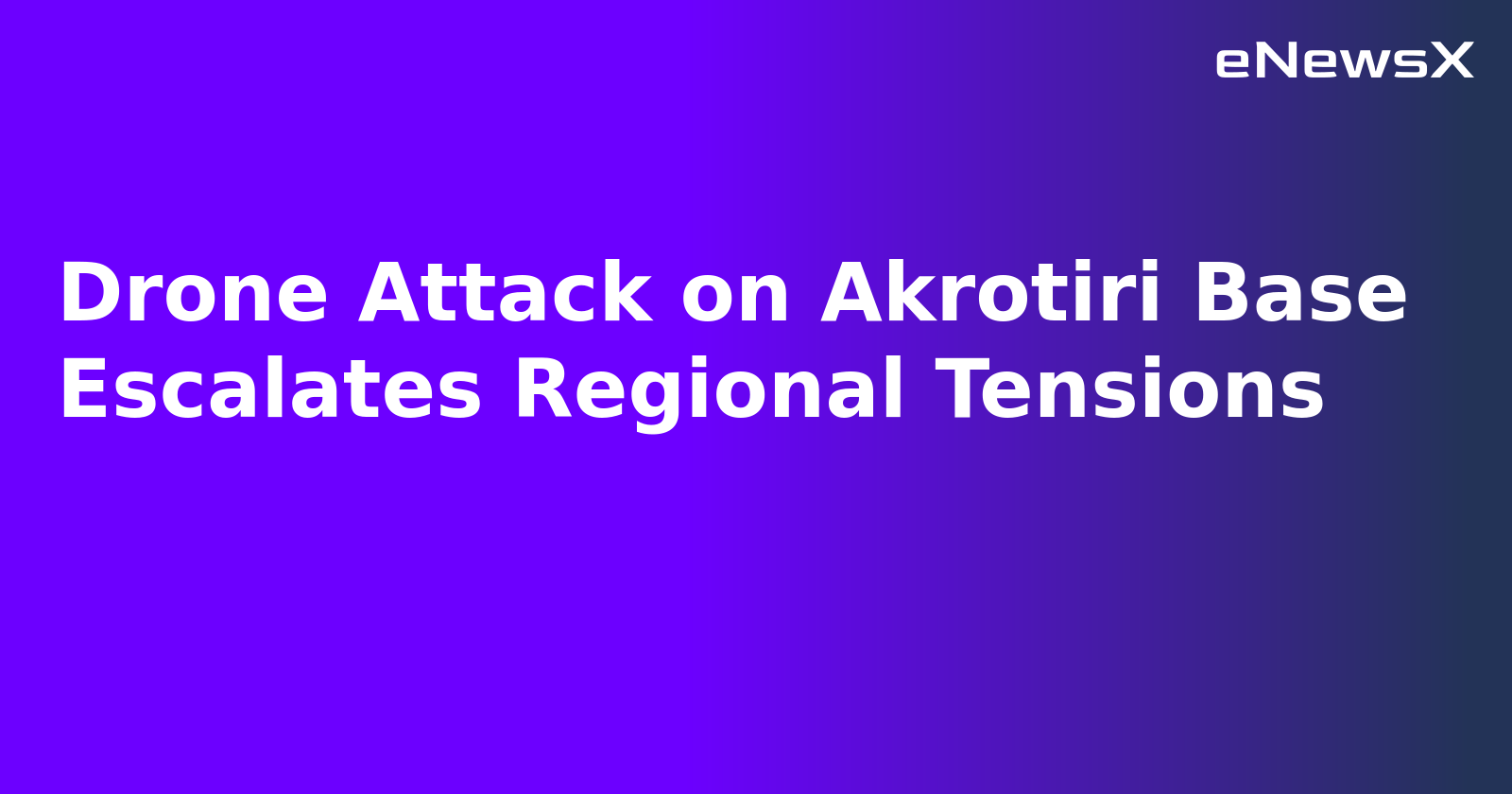Drone Attack on Akrotiri Base Escalates Regional Tensions.webp