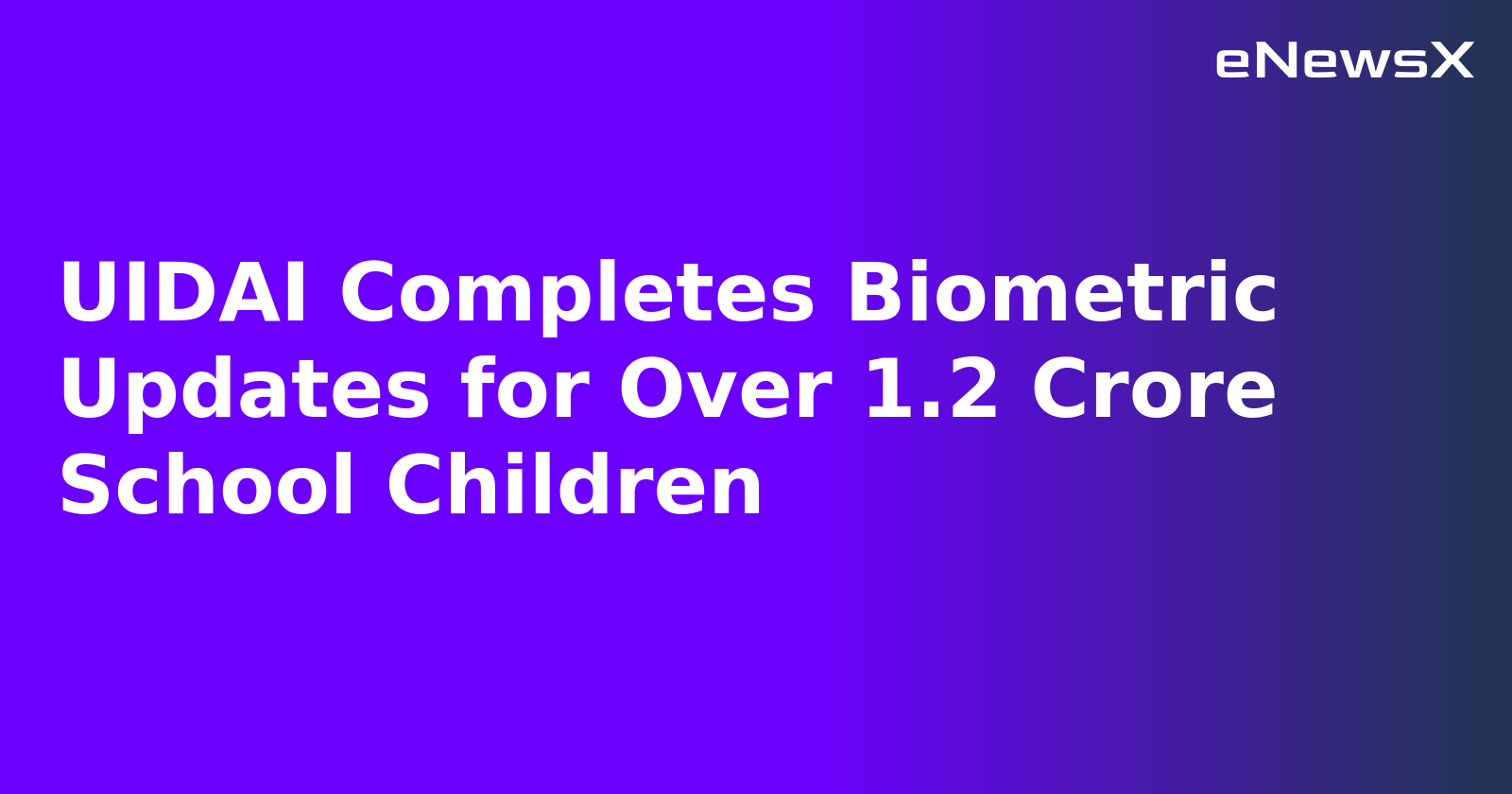 UIDAI Completes Biometric Updates for Over 1.2 Crore School Children.webp