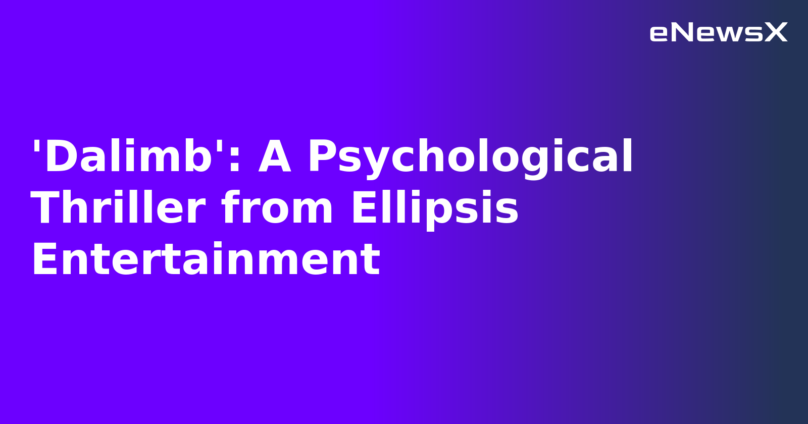'Dalimb': A Psychological Thriller from Ellipsis Entertainment.webp 'Dalimb': A Psychological Thriller from Ellipsis Entertainment.webp