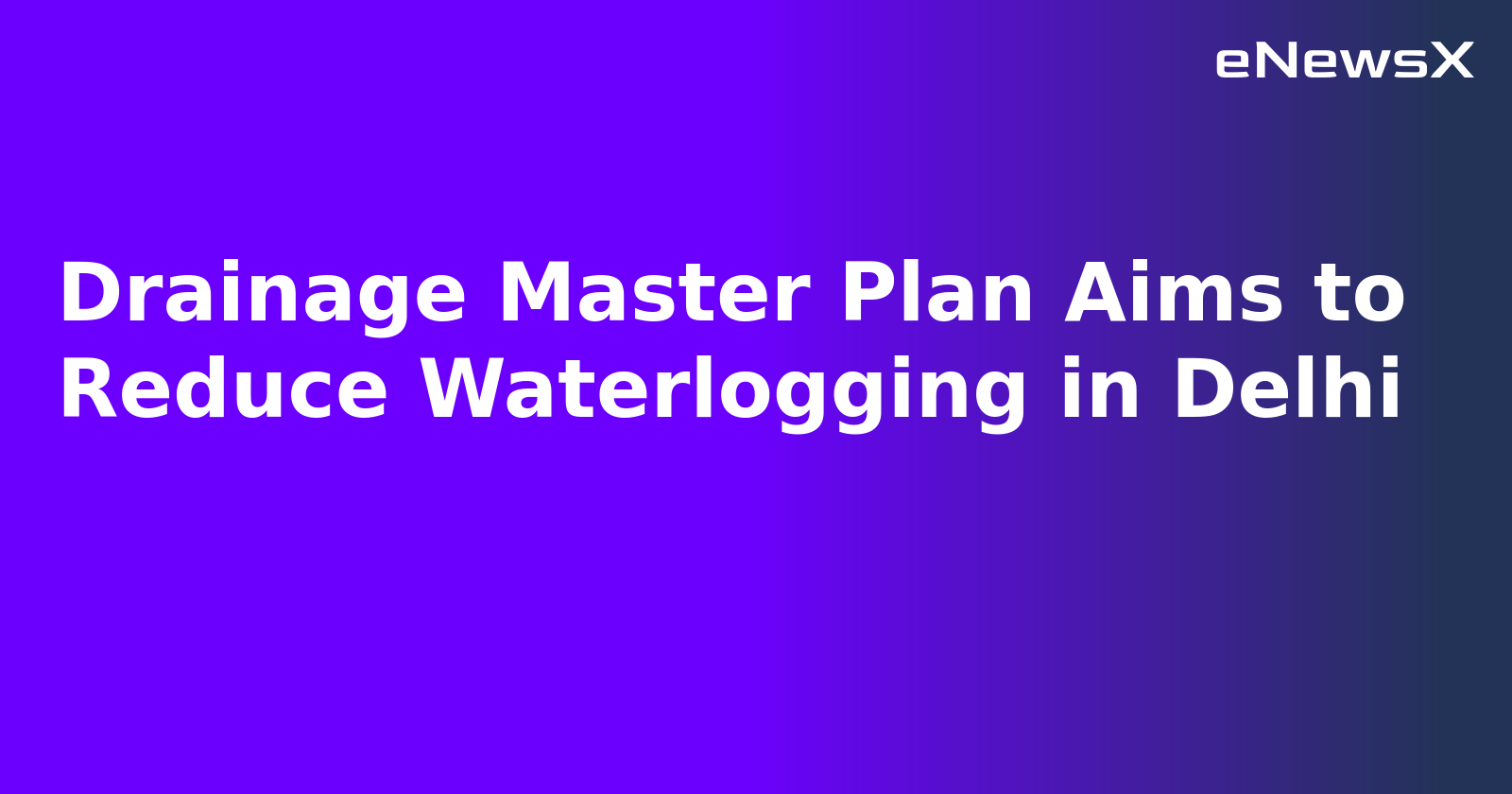 Drainage Master Plan Aims to Reduce Waterlogging in Delhi.webp