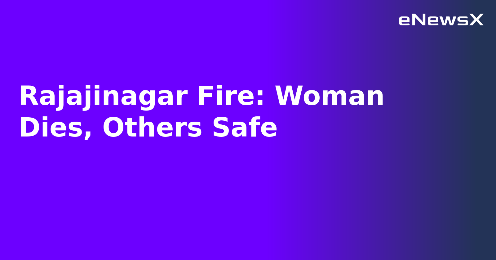 Rajajinagar Fire: Woman Dies, Others Safe.webp