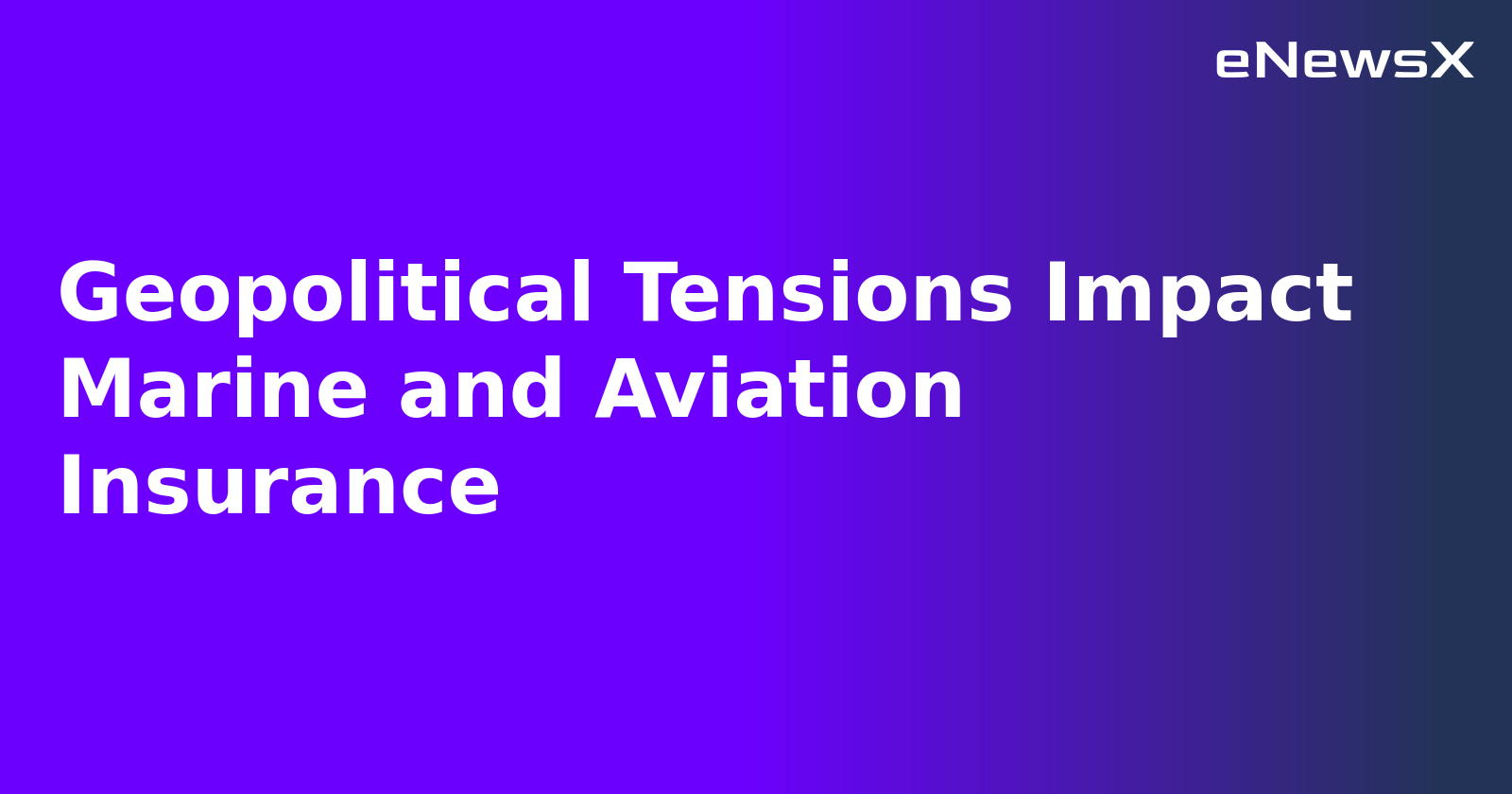 Geopolitical Tensions Impact Marine and Aviation Insurance.webp