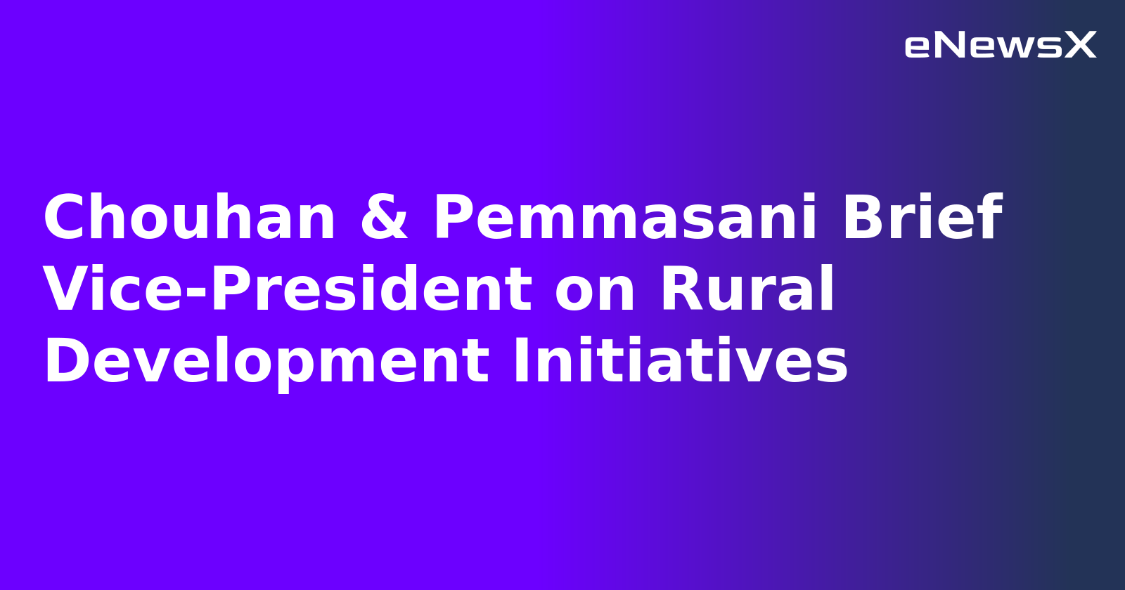 Chouhan & Pemmasani Brief Vice-President on Rural Development Initiatives.webp