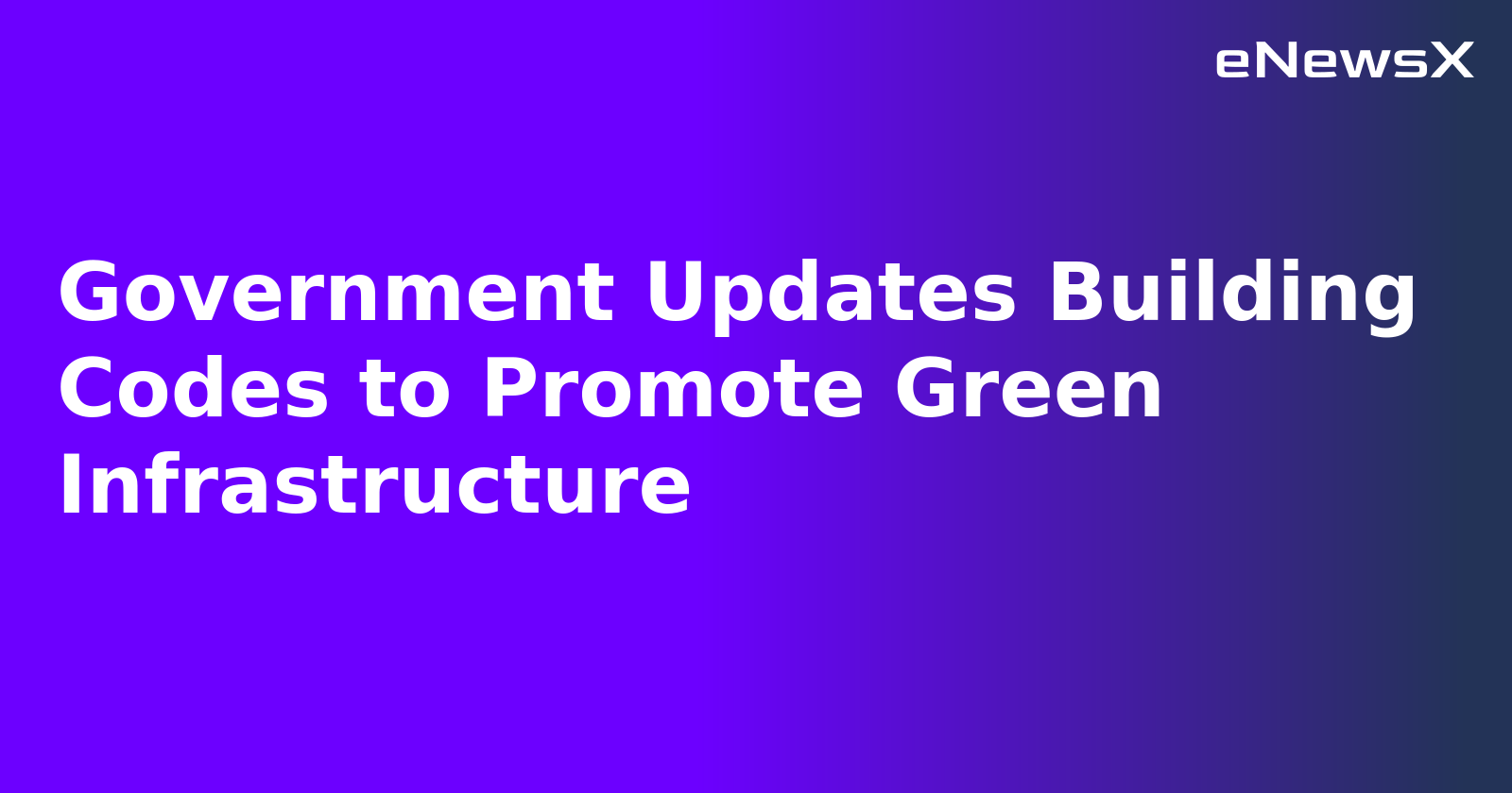 Government Updates Building Codes to Promote Green Infrastructure.webp