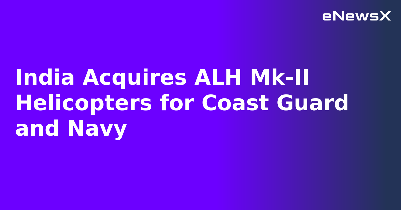 India Acquires ALH Mk-II Helicopters for Coast Guard and Navy.webp India Acquires ALH Mk-II Helicopters for Coast Guard and Navy.webp