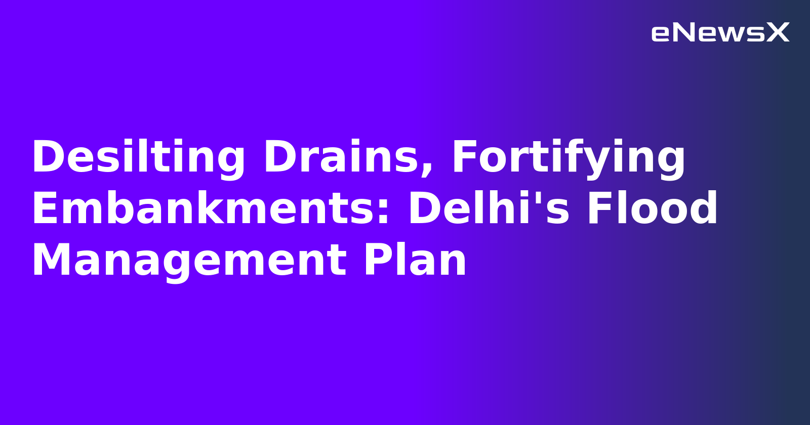 Desilting Drains, Fortifying Embankments: Delhi's Flood Management Plan.webp Desilting Drains, Fortifying Embankments: Delhi's Flood Management Plan.webp