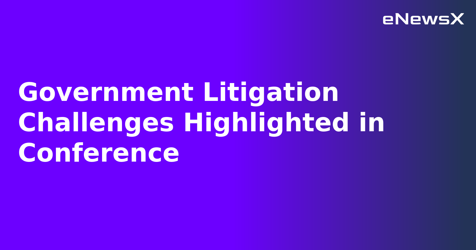 Government Litigation Challenges Highlighted in Conference.webp Government Litigation Challenges Highlighted in Conference.webp