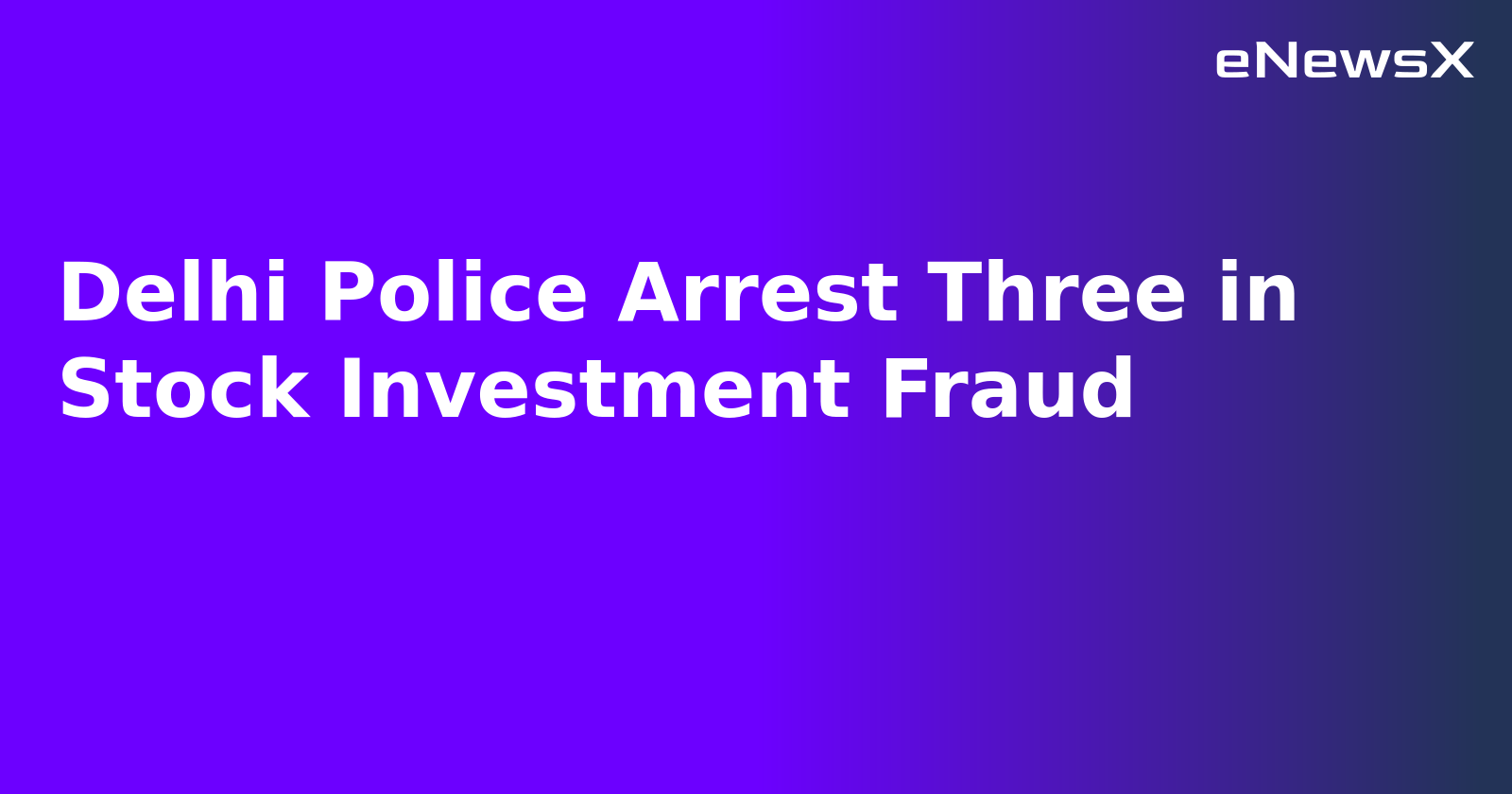 Delhi Police Arrest Three in Stock Investment Fraud.webp