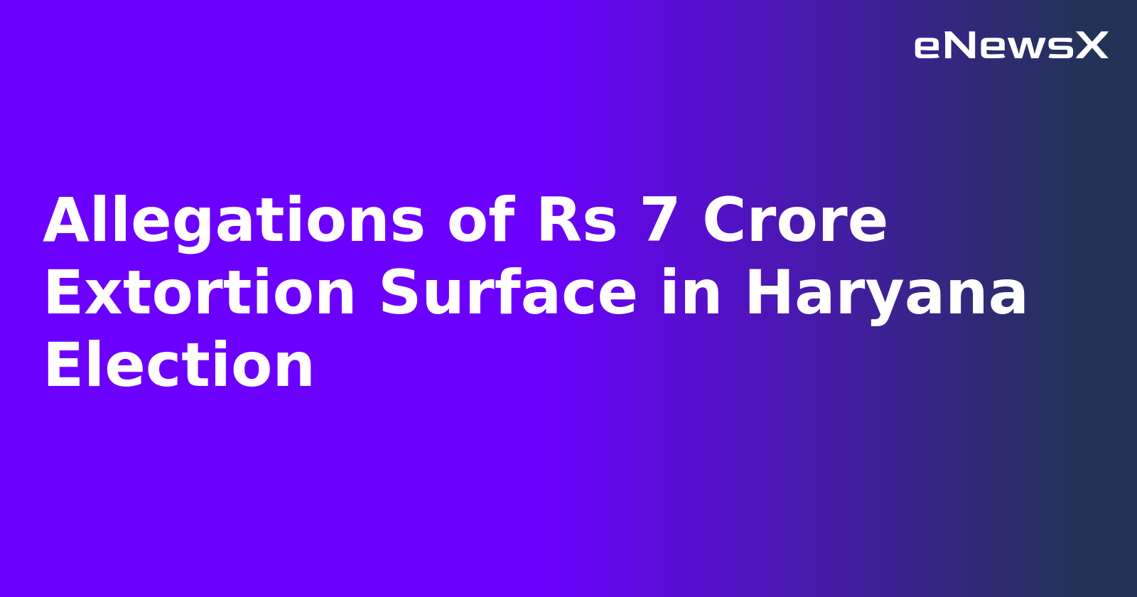 Allegations of Rs 7 Crore Extortion Surface in Haryana Election.webp Allegations of Rs 7 Crore Extortion Surface in Haryana Election.webp