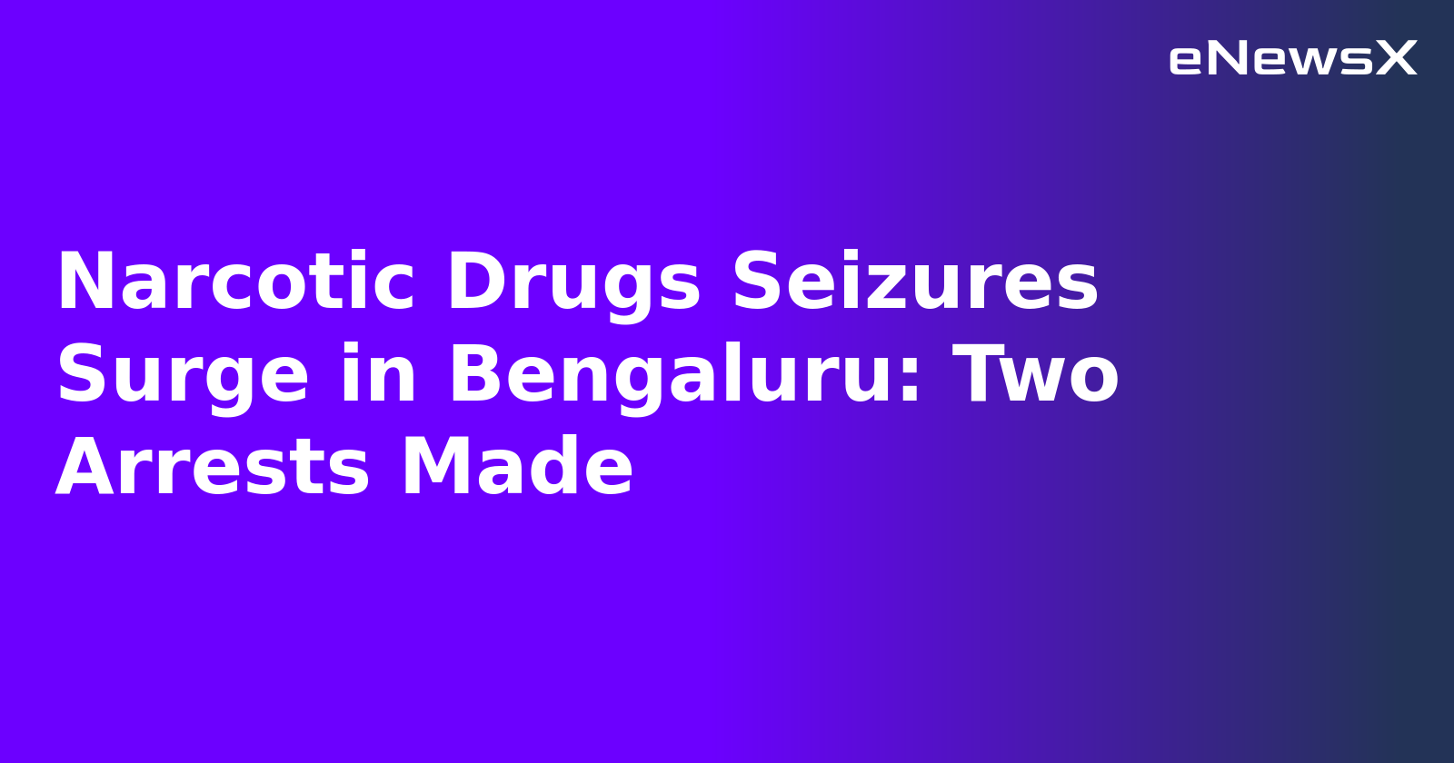 Narcotic Drugs Seizures Surge in Bengaluru: Two Arrests Made.webp
