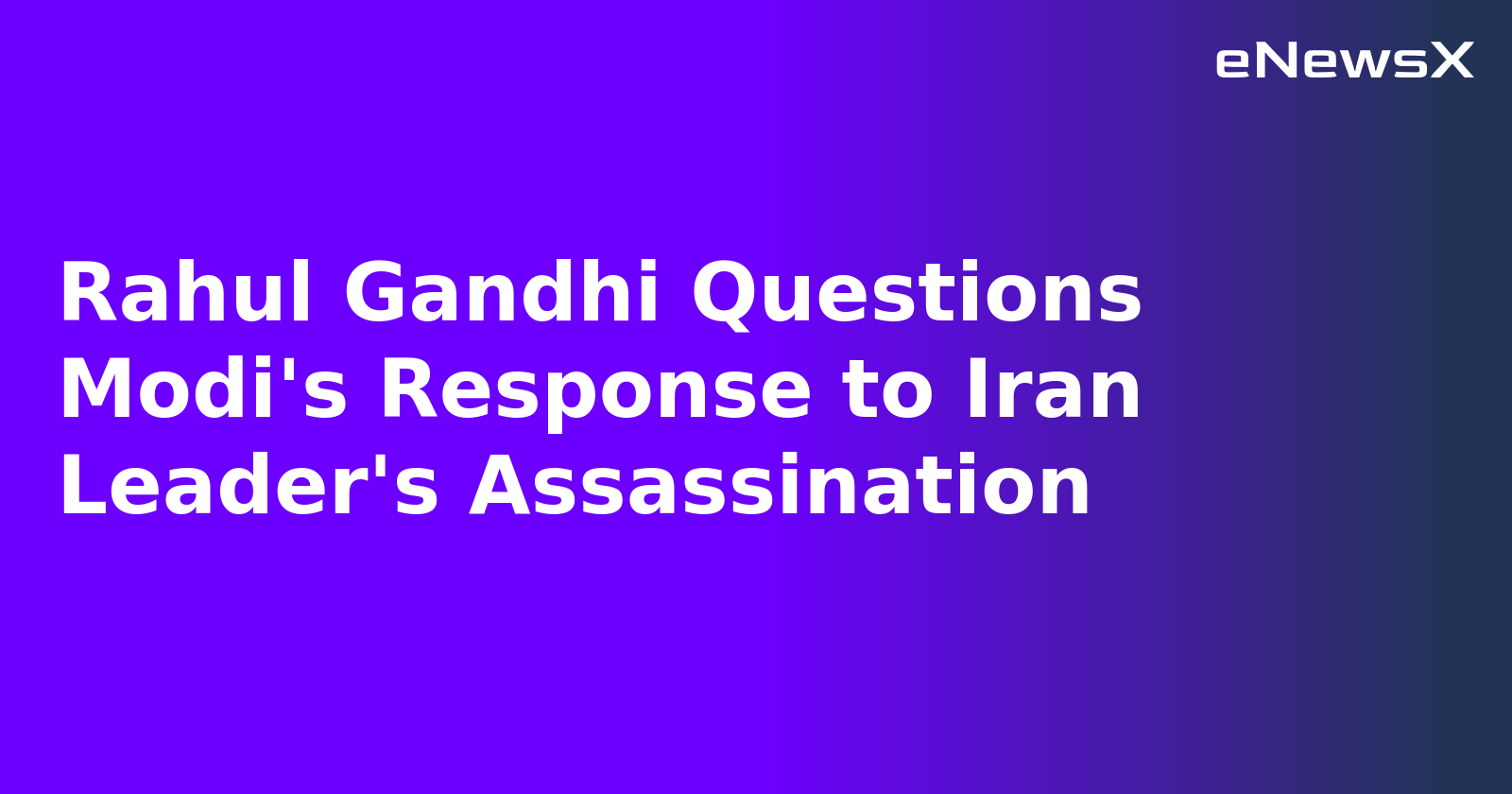 Rahul Gandhi Questions Modi's Response to Iran Leader's Assassination.webp Rahul Gandhi Questions Modi's Response to Iran Leader's Assassination.webp