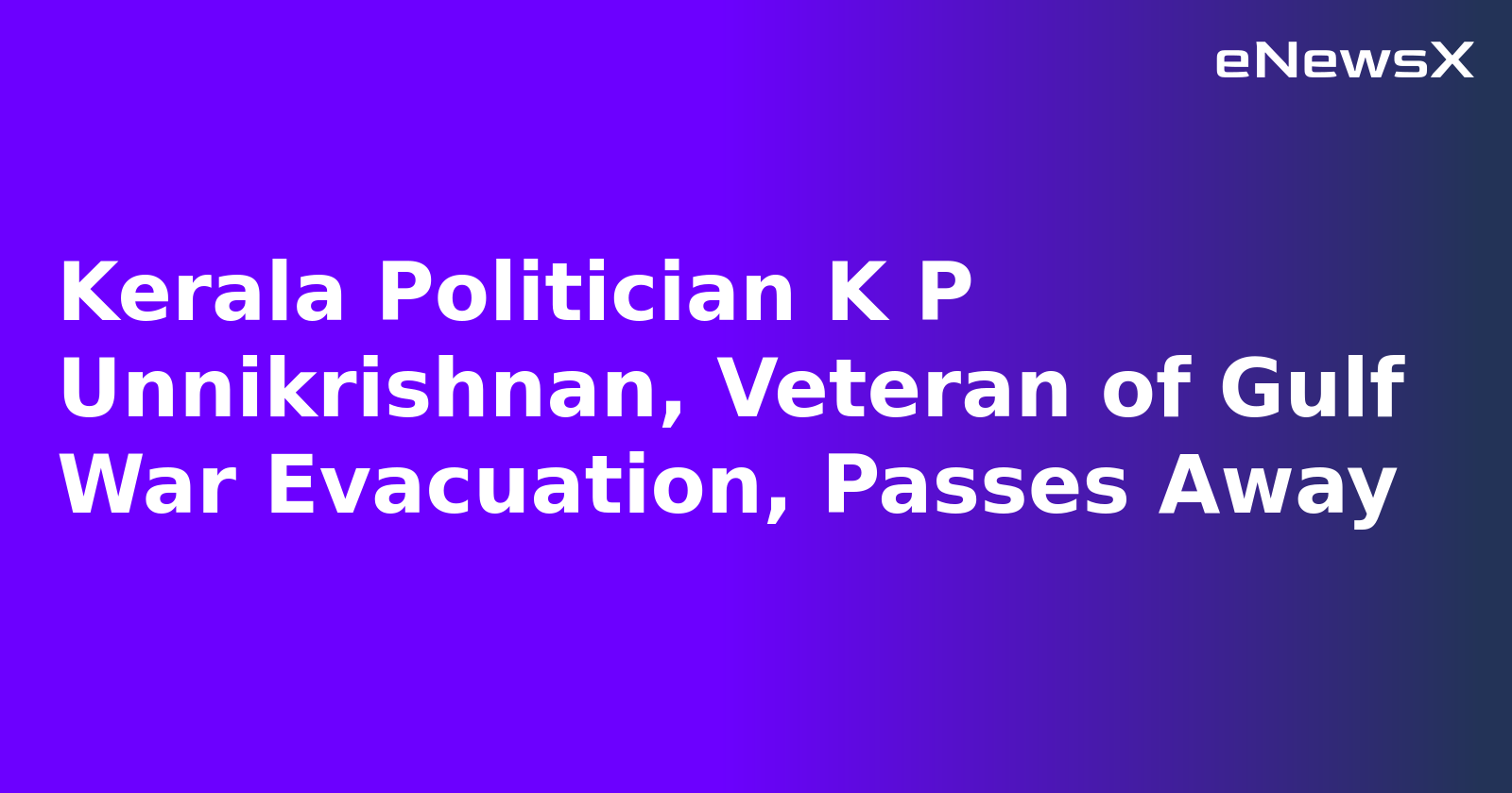 Kerala Politician K P Unnikrishnan, Veteran of Gulf War Evacuation, Passes Away.webp