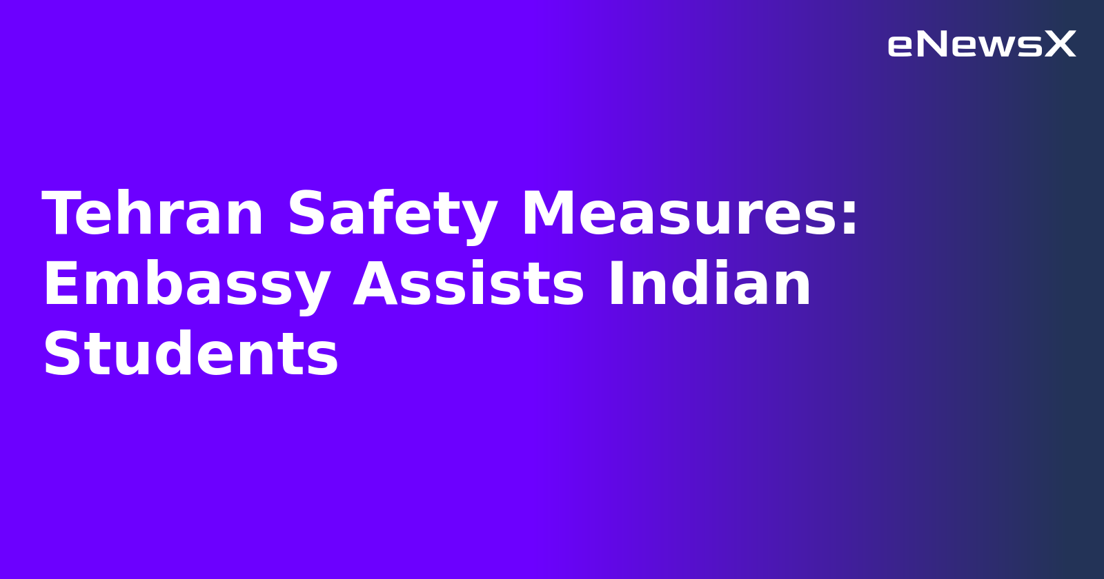 Tehran Safety Measures: Embassy Assists Indian Students.webp