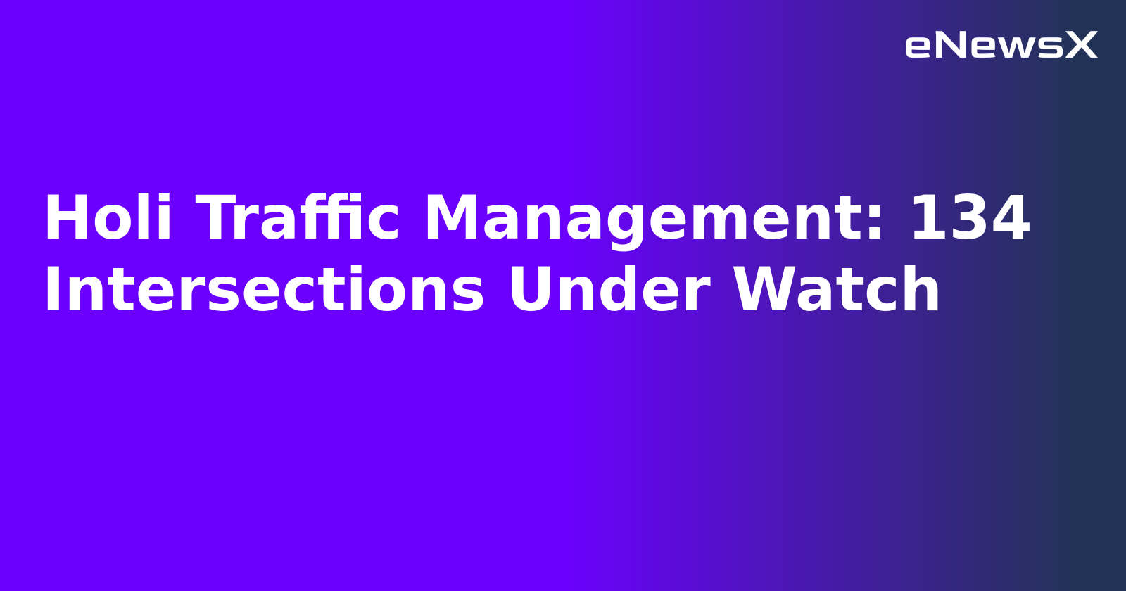 Holi Traffic Management: 134 Intersections Under Watch.webp