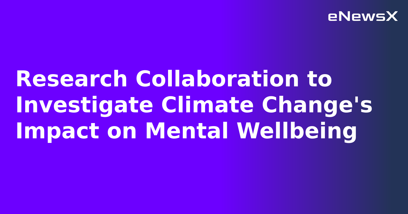 Research Collaboration to Investigate Climate Change's Impact on Mental Wellbeing.webp Research Collaboration to Investigate Climate Change's Impact on Mental Wellbeing.webp