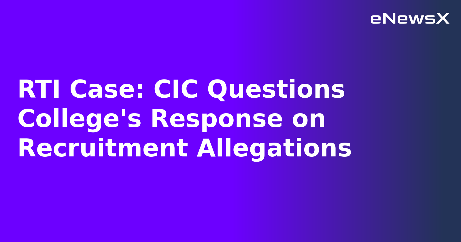 RTI Case: CIC Questions College's Response on Recruitment Allegations.webp RTI Case: CIC Questions College's Response on Recruitment Allegations.webp