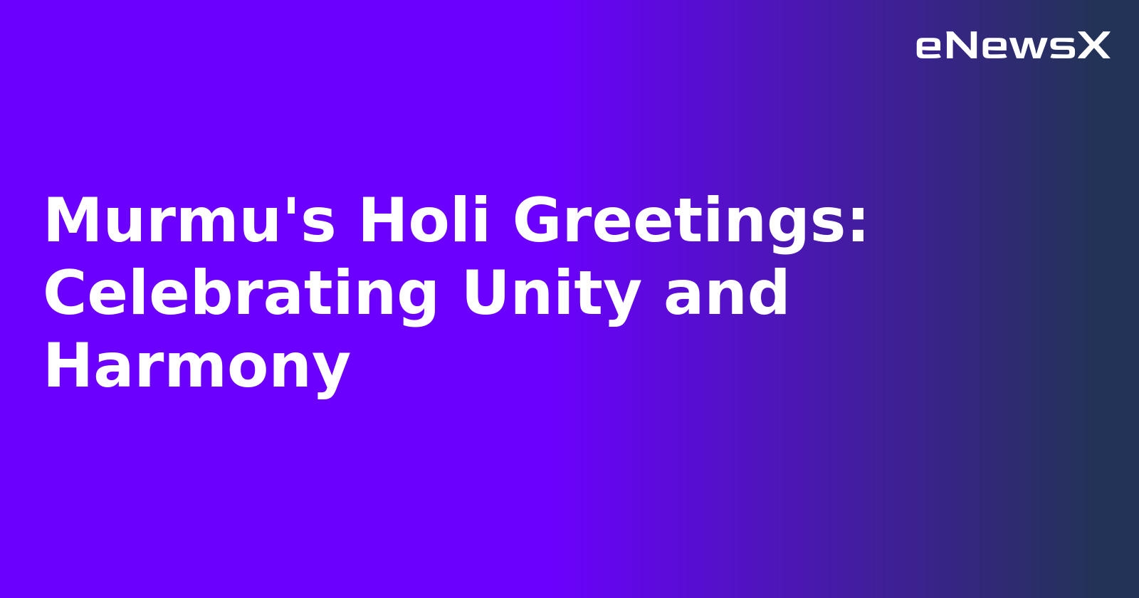 Murmu's Holi Greetings: Celebrating Unity and Harmony.webp