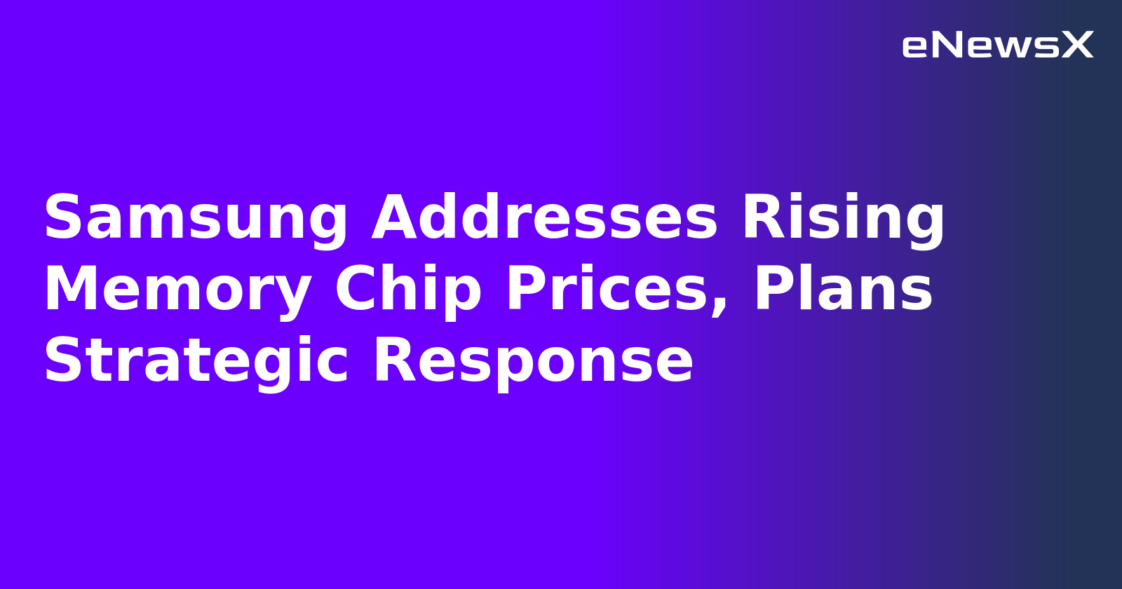 Samsung Addresses Rising Memory Chip Prices, Plans Strategic Response.webp